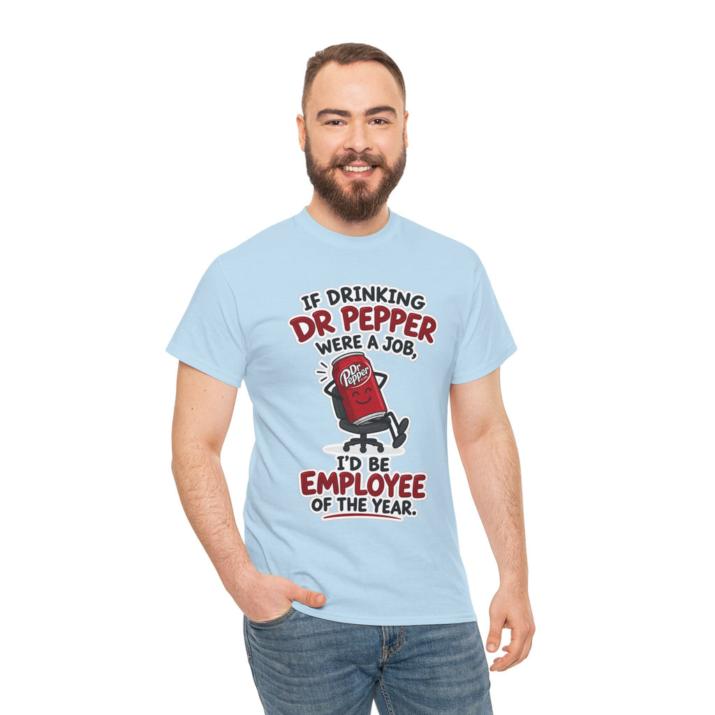 Dr Pepper Tee — "If Drinking Dr Pepper Were a Job, I'd Be Employee of the Year"