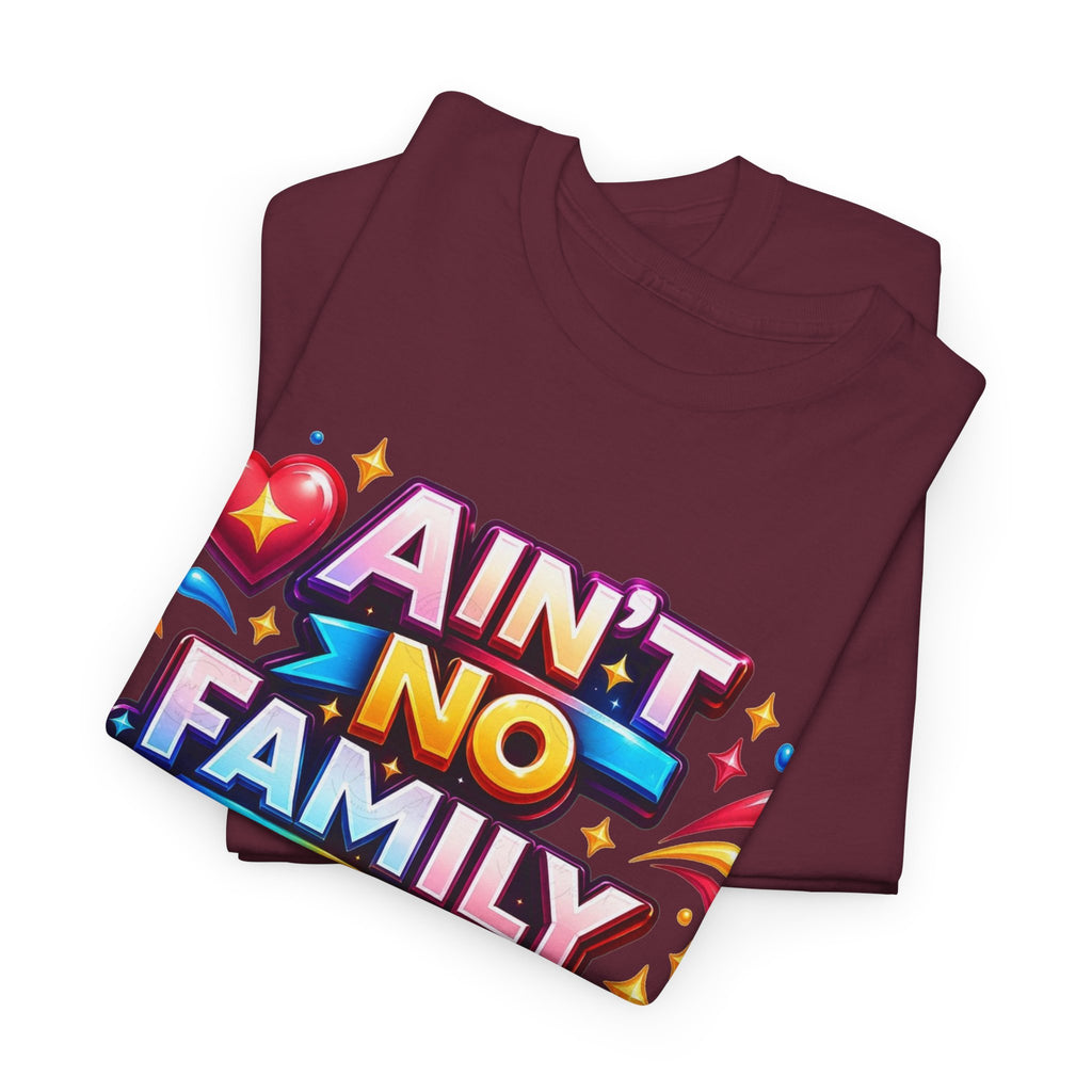 Ain't No Family Like The One I Got Cotton T-Shirt