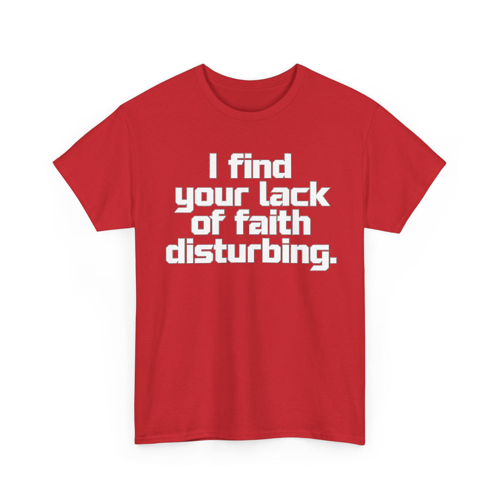 I Find Your Lack of Faith Disturbing T-Shirt