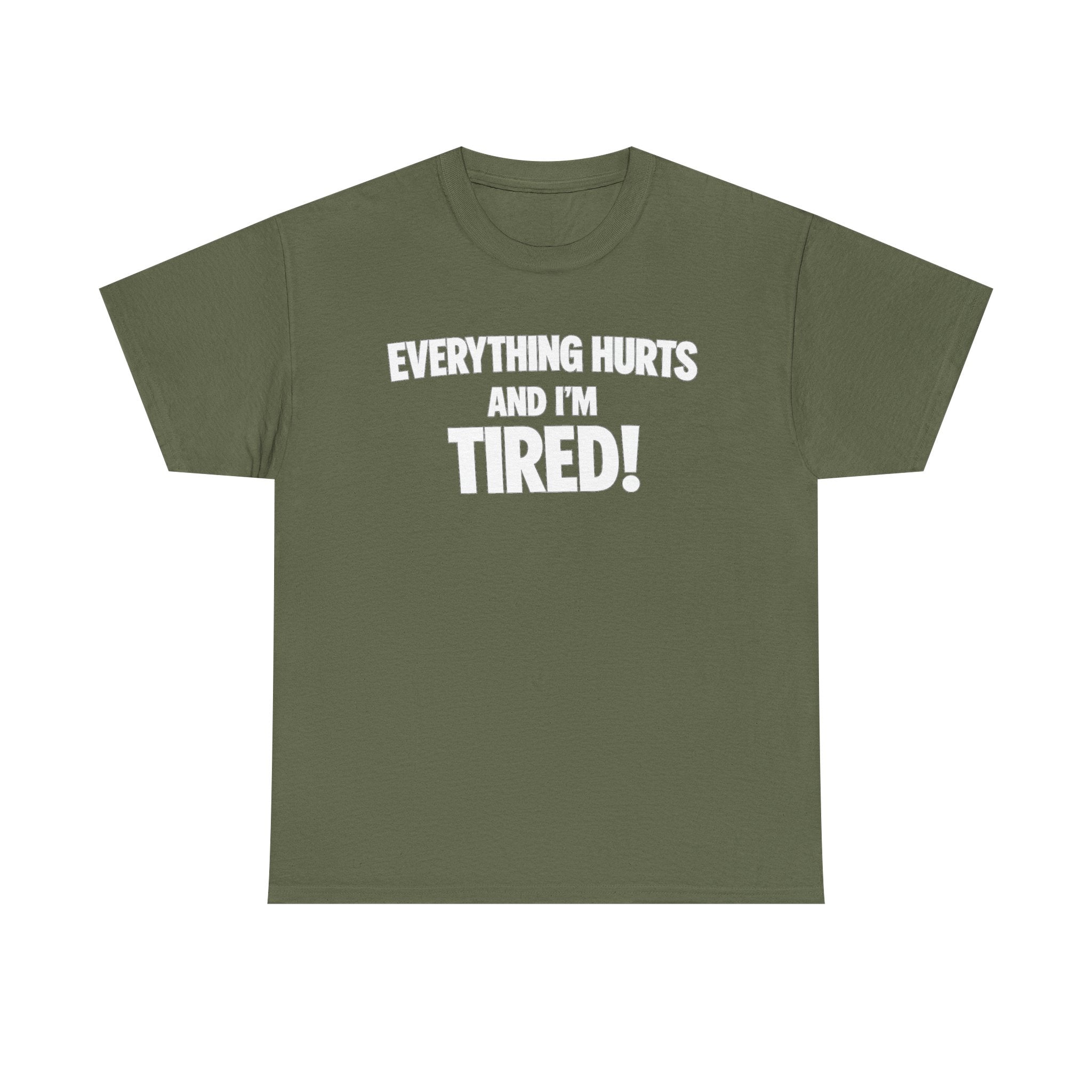 Everything Hurts And I’m Tired T-Shirt