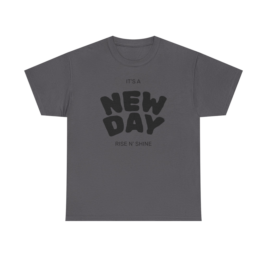 New Day Tee — "It’s a New Day, Rise N’ Shine" Positive Graphic T-Shirt