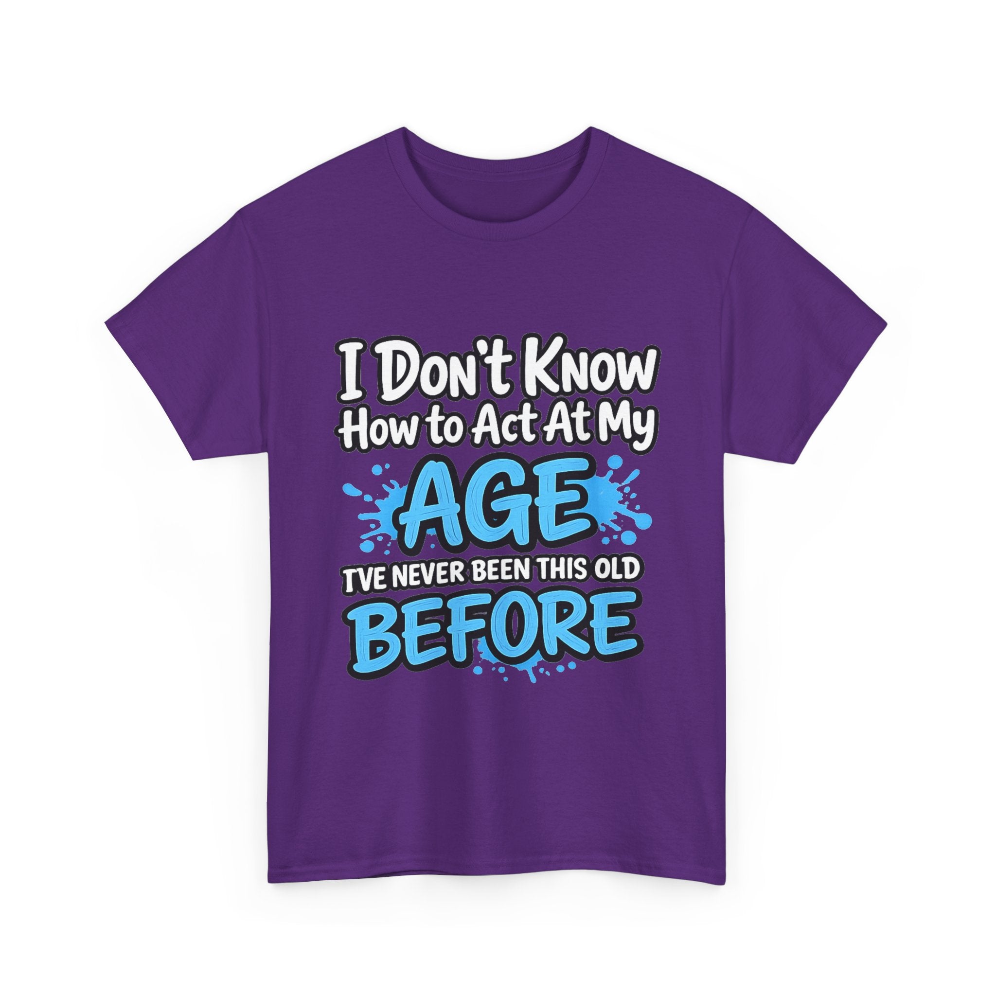 Funny 'I Don't Know How to Act At My Age' Birthday T‑Shirt