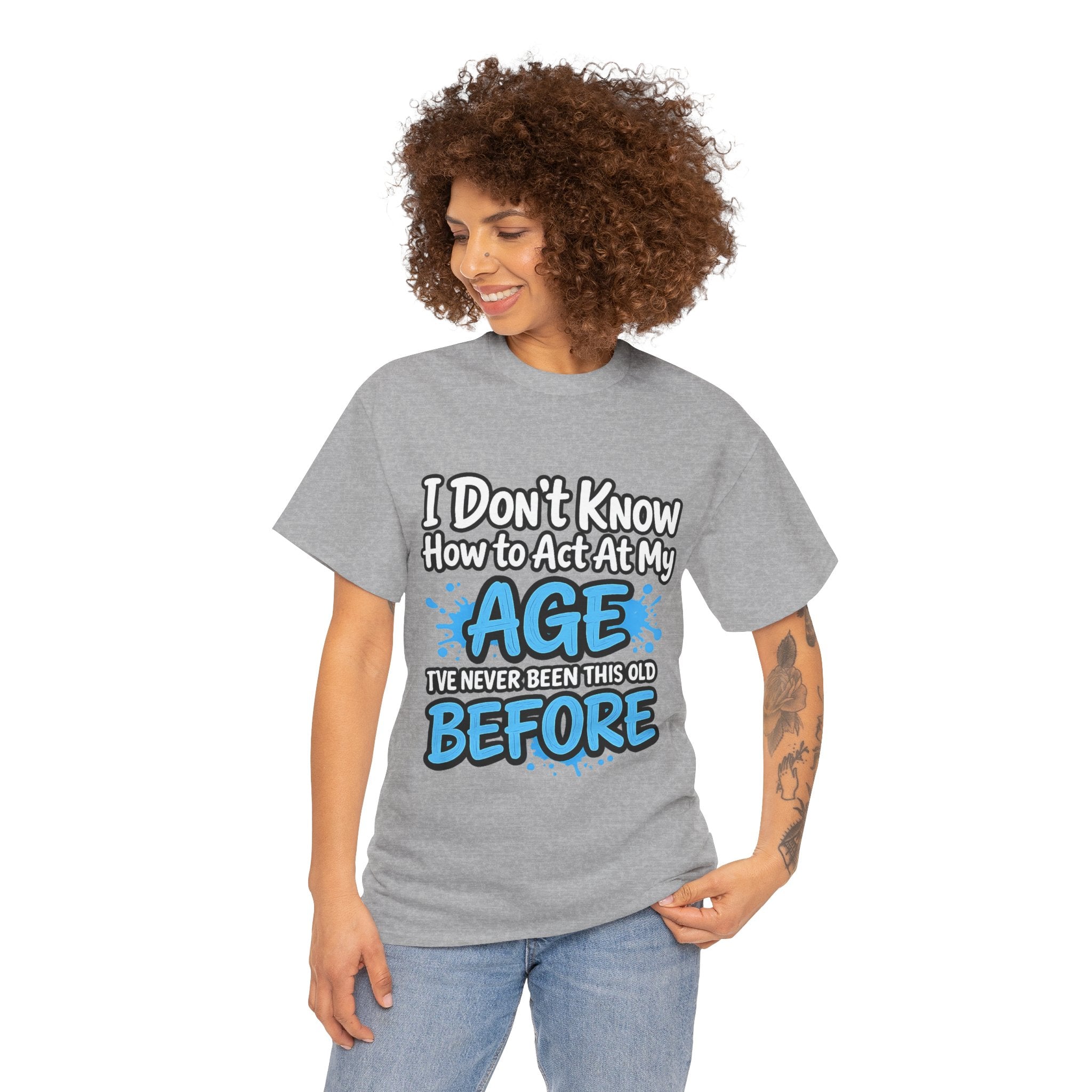 Funny 'I Don't Know How to Act At My Age' Birthday T‑Shirt