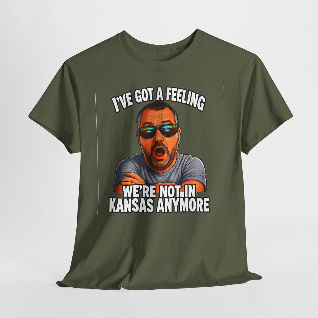 T-Shirt — "I’ve Got a Feeling We’re Not in Kansas Anymore" Graphic Tee