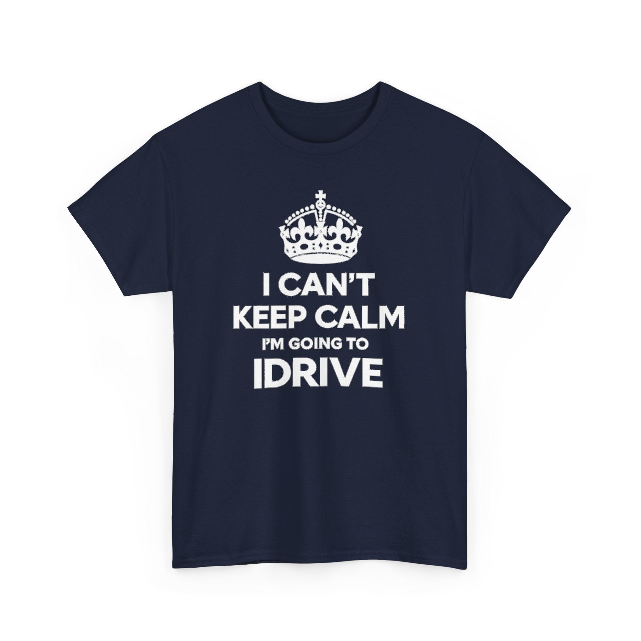I Can't Keep Calm I'm Going To IDrive T-Shirt
