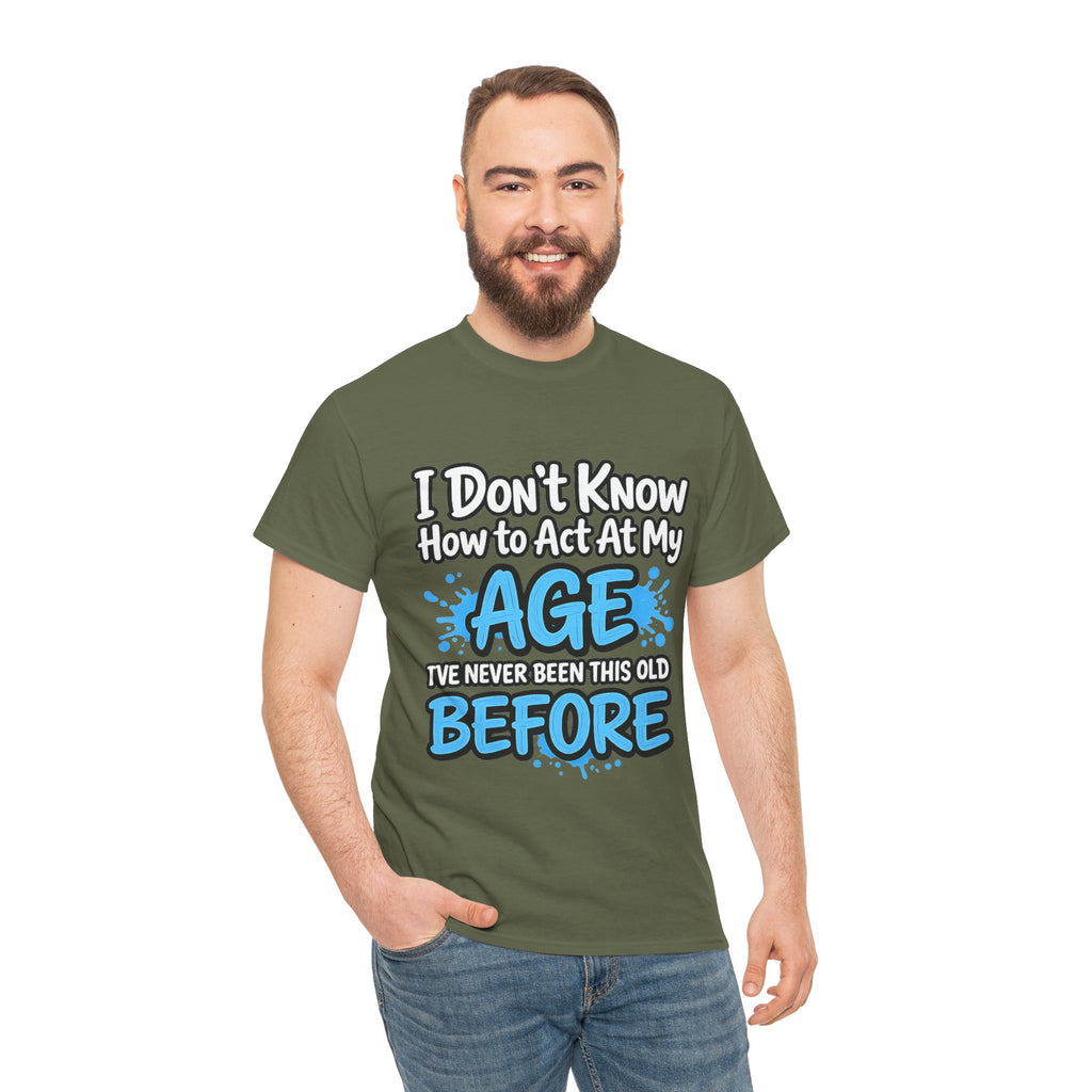 Funny 'I Don't Know How to Act At My Age' Birthday T‑Shirt