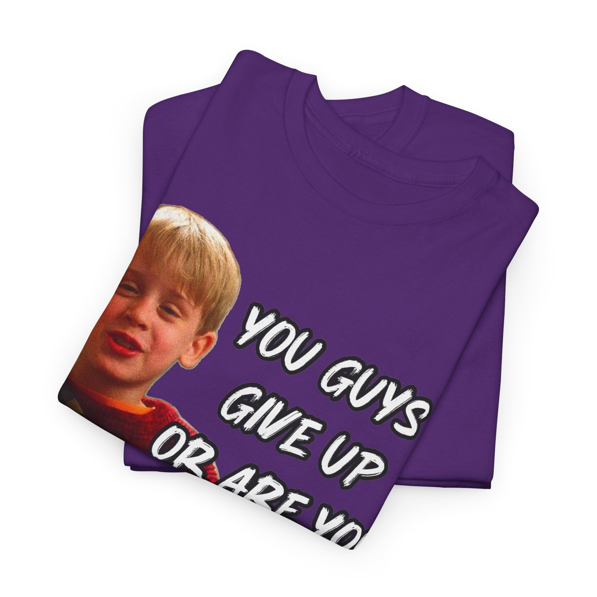 You Guys Give Up Or Are You Thirsty For More? Tee — Funny Meme T-Shirt