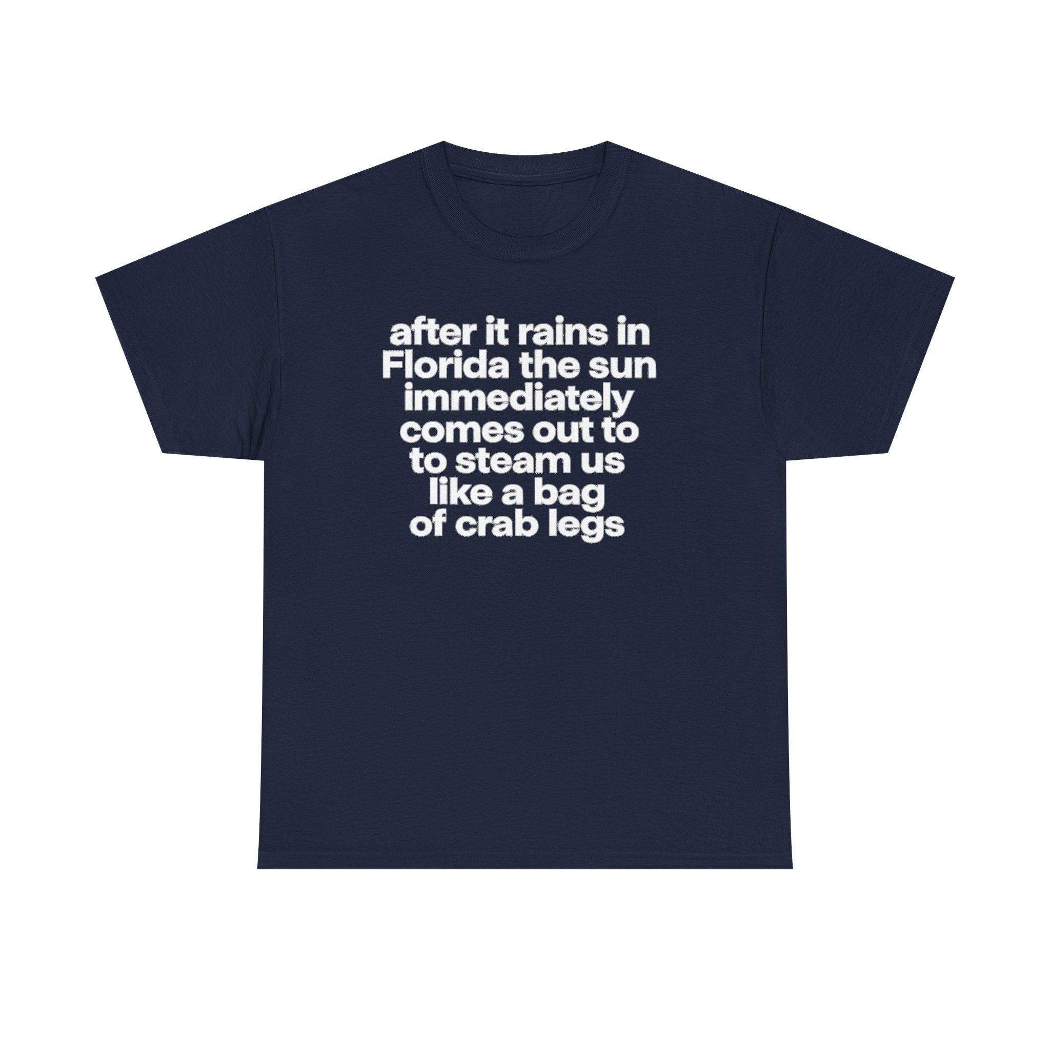 T-Shirt — "after it rains in Florida the sun immediately comes out to steam us like a bag of crab legs" Funny Florida Weather Tee