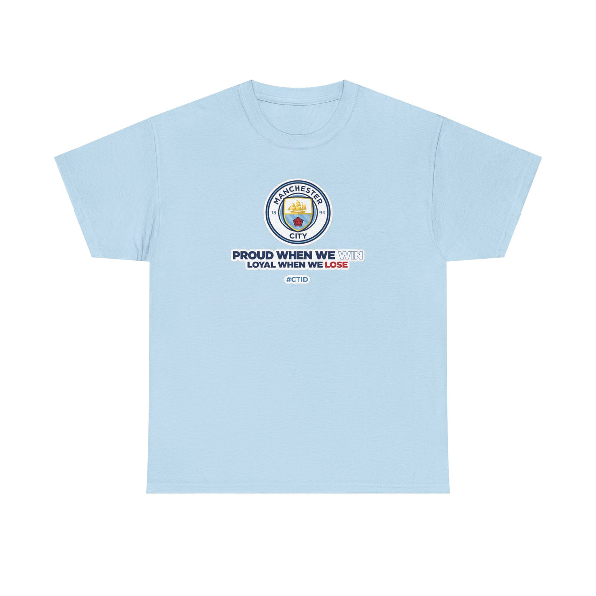 Manchester City T-Shirt – “Proud When We Win, Loyal When We Lose” Football Tee