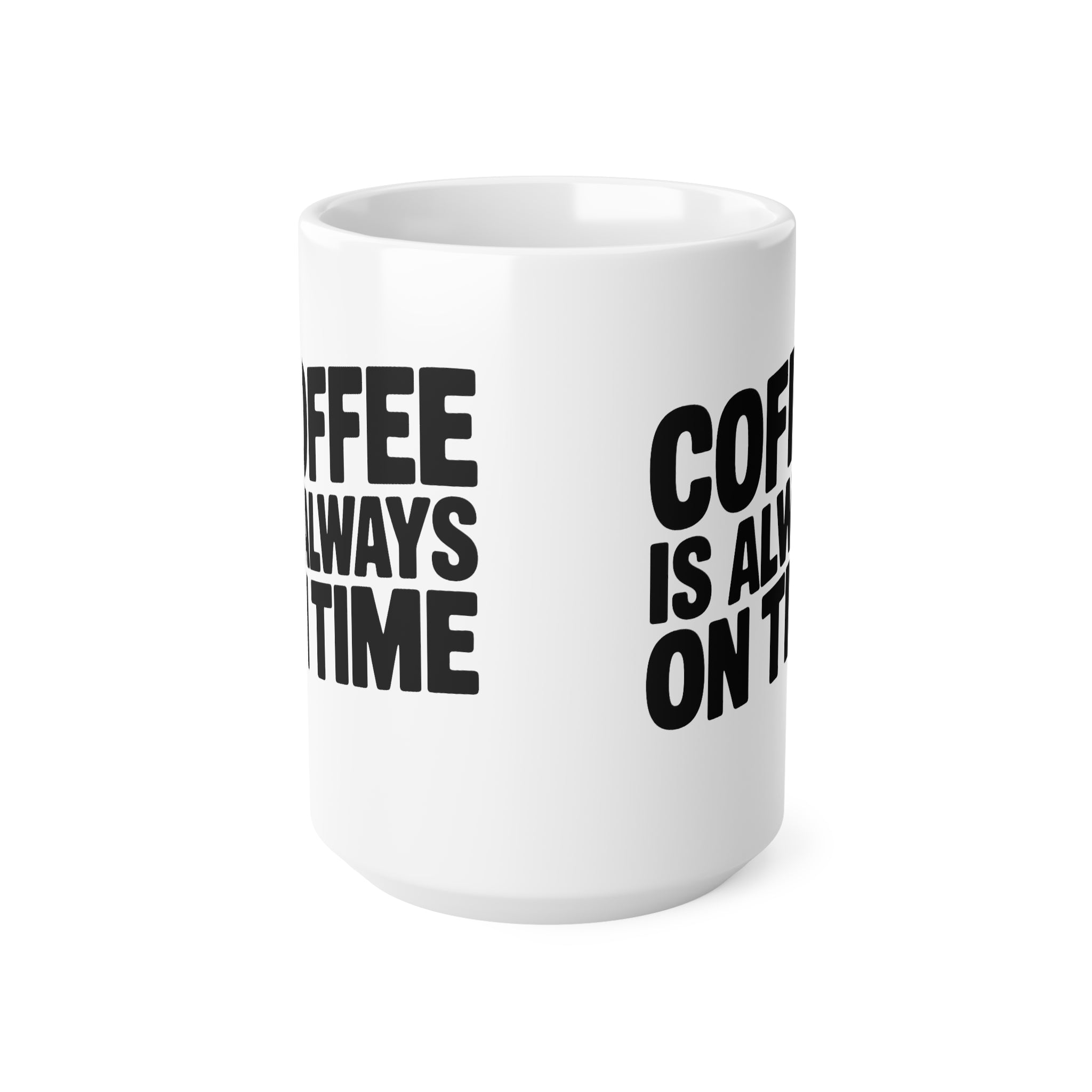 Coffee Mug - "Coffee Is Always On Time" Ceramic 11oz & 15oz