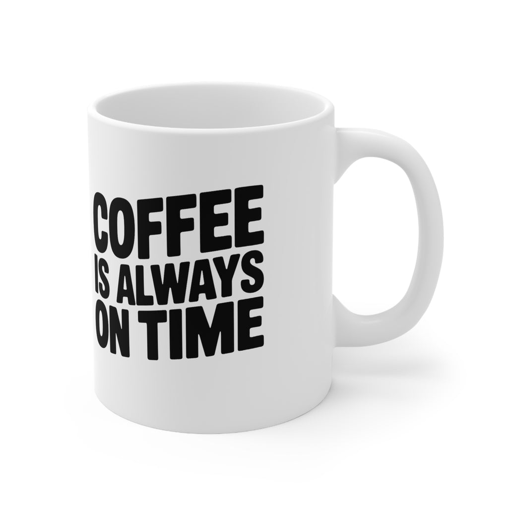 Coffee Mug - "Coffee Is Always On Time" Ceramic 11oz & 15oz