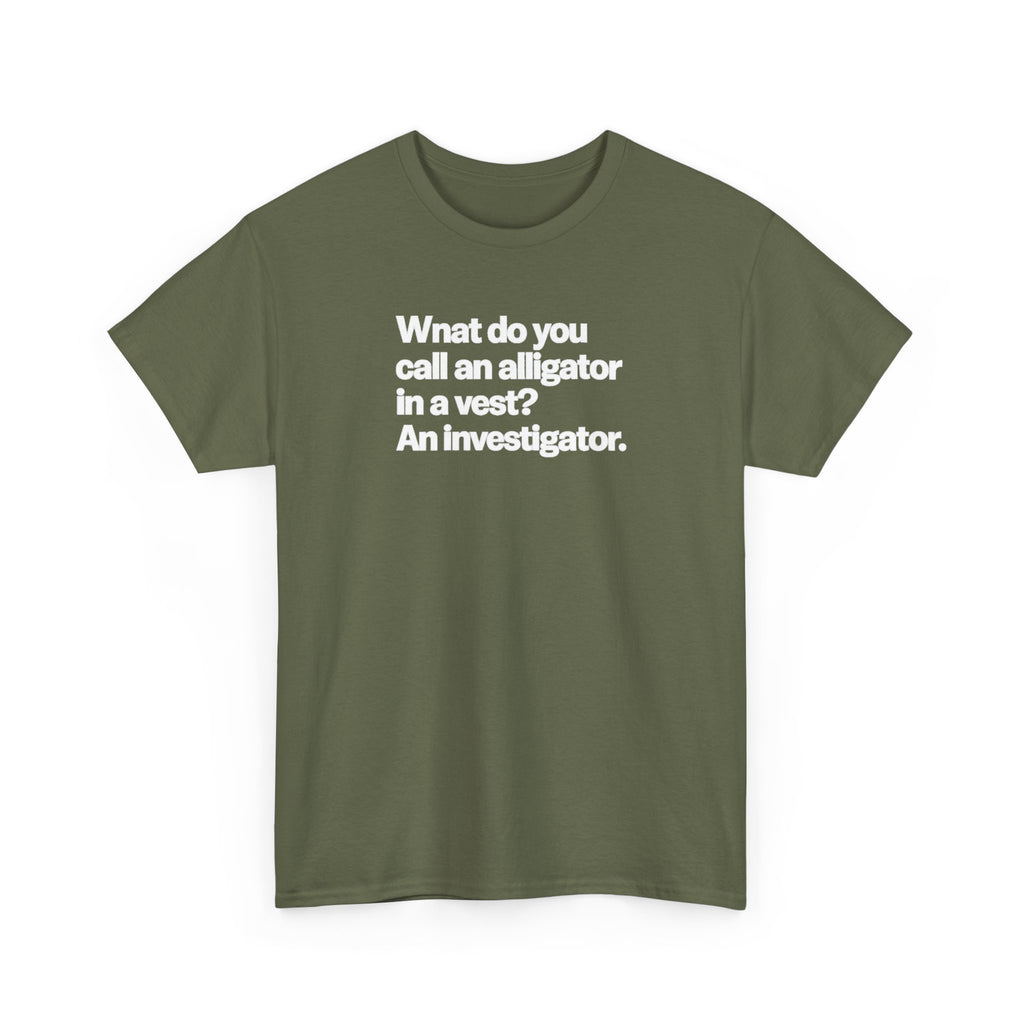 Funny Investigator Alligator T-Shirt — "What do you call an alligator in a vest? An investigator."
