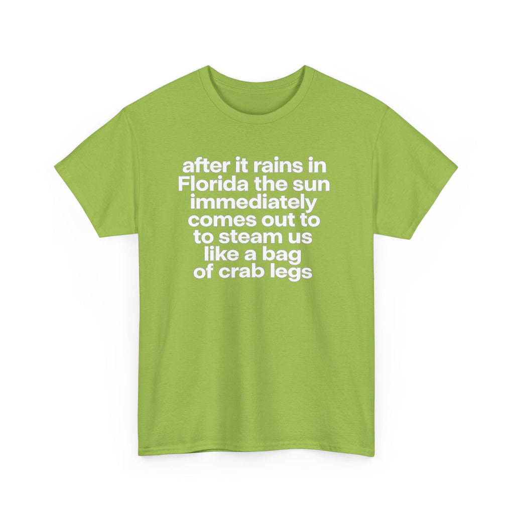 T-Shirt — "after it rains in Florida the sun immediately comes out to steam us like a bag of crab legs" Funny Florida Weather Tee