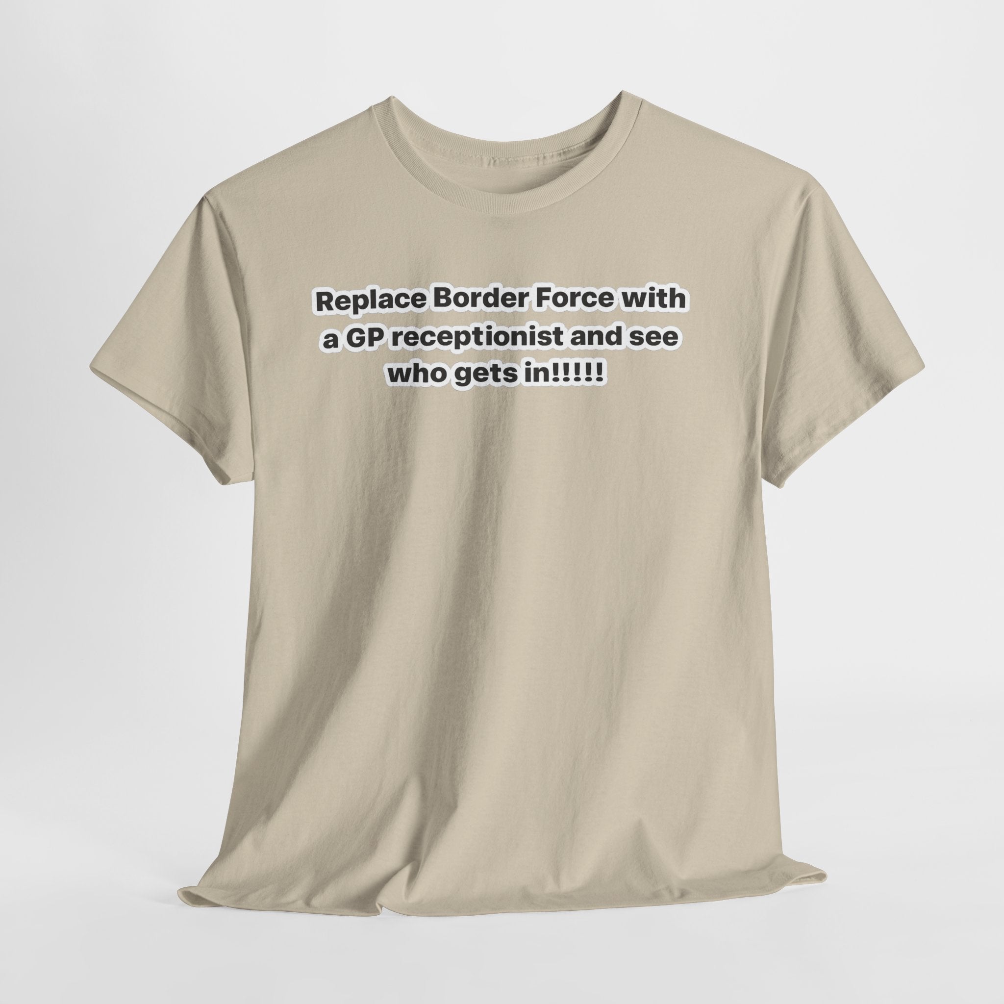 T-Shirt — “Replace Border Force with a GP Receptionist and See Who Gets In” Political Slogan Tee