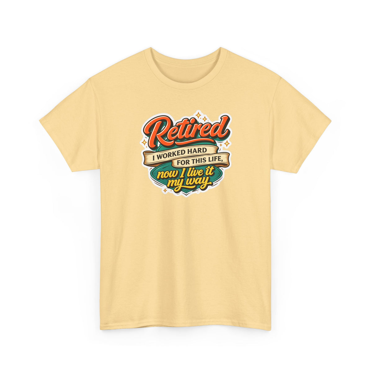 Retired: I Worked Hard For This Life T-Shirt — Retirement Gift Tee