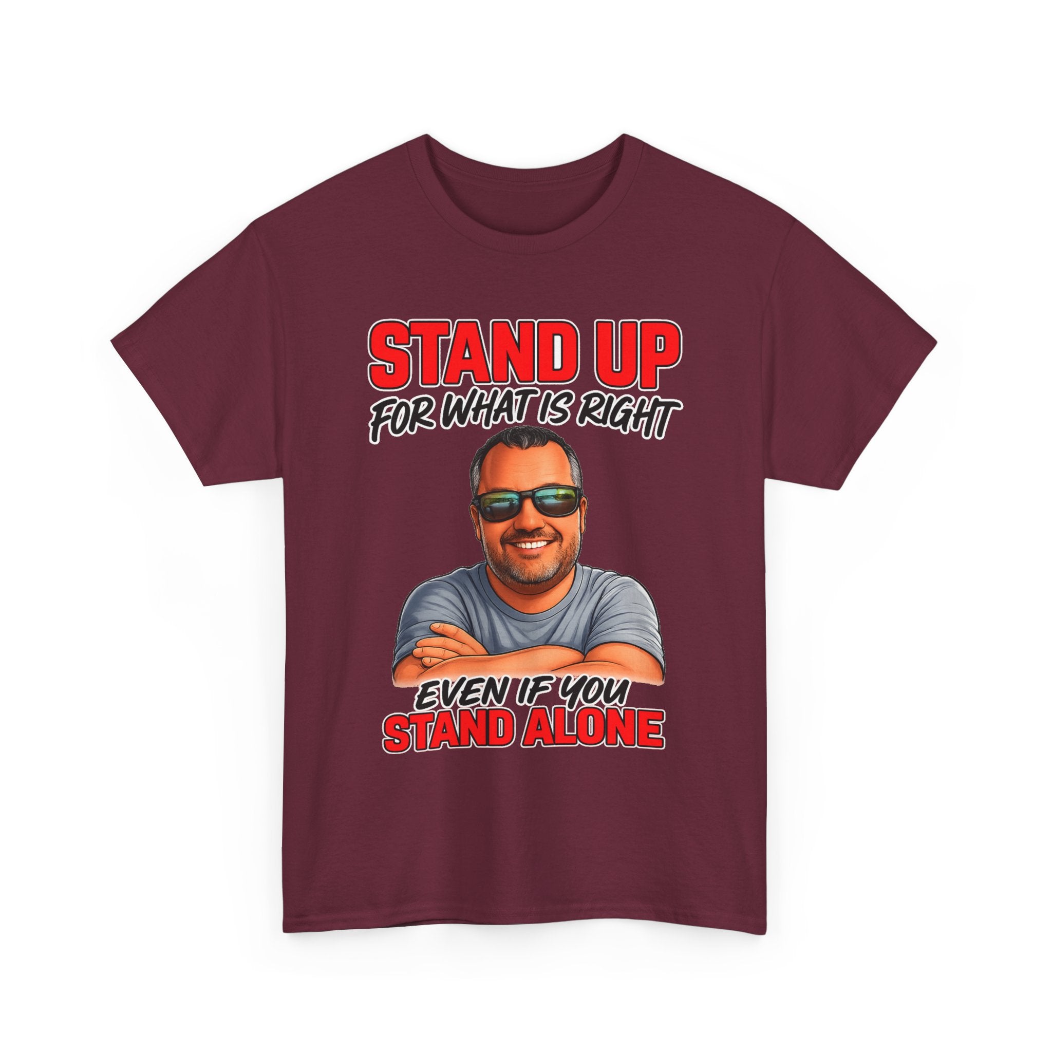 Stand Up For What Is Right T-Shirt — "Stand Up Even If You Stand Alone" Motivational Tee