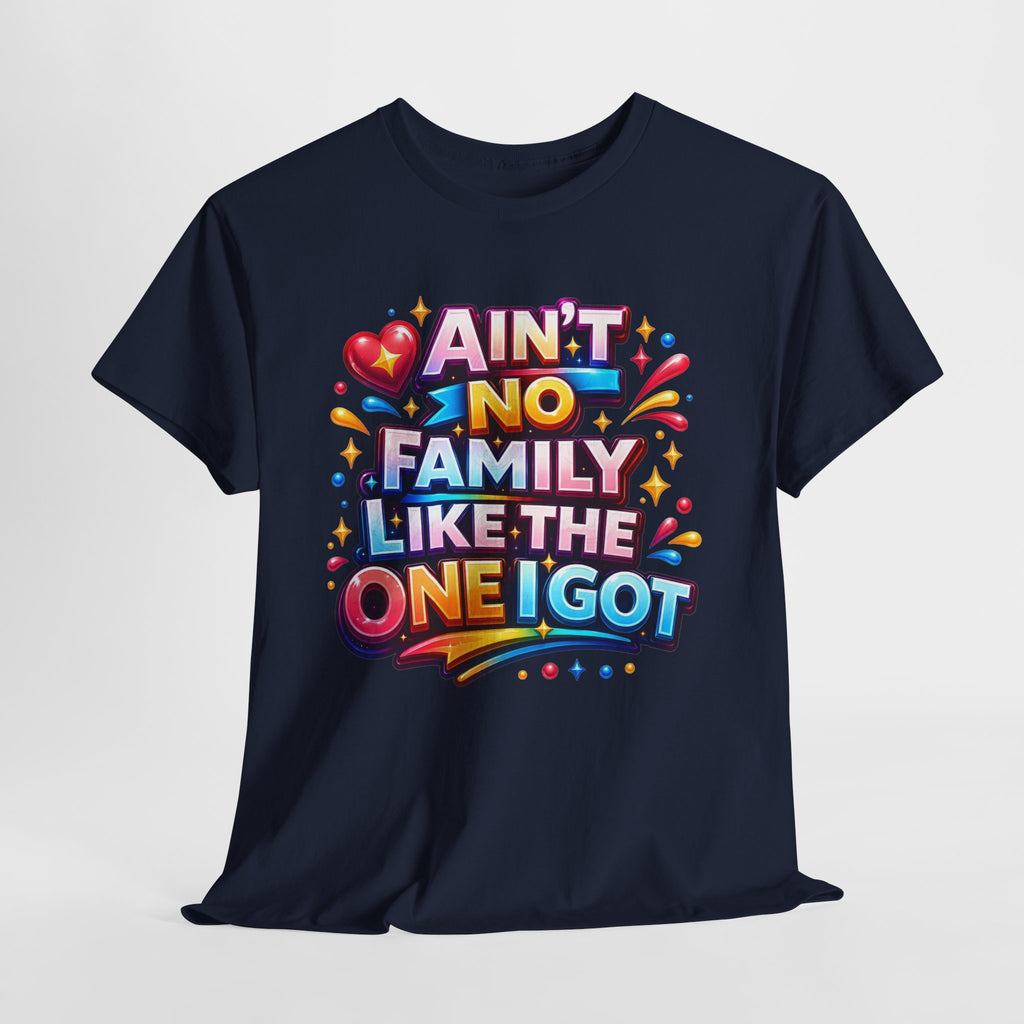 Ain't No Family Like The One I Got Cotton T-Shirt