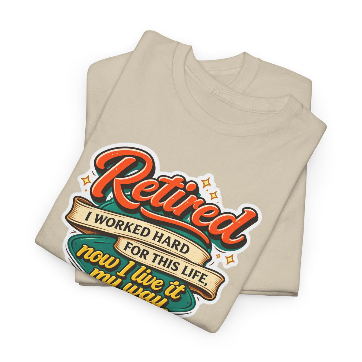 Retired: I Worked Hard For This Life T-Shirt — Retirement Gift Tee