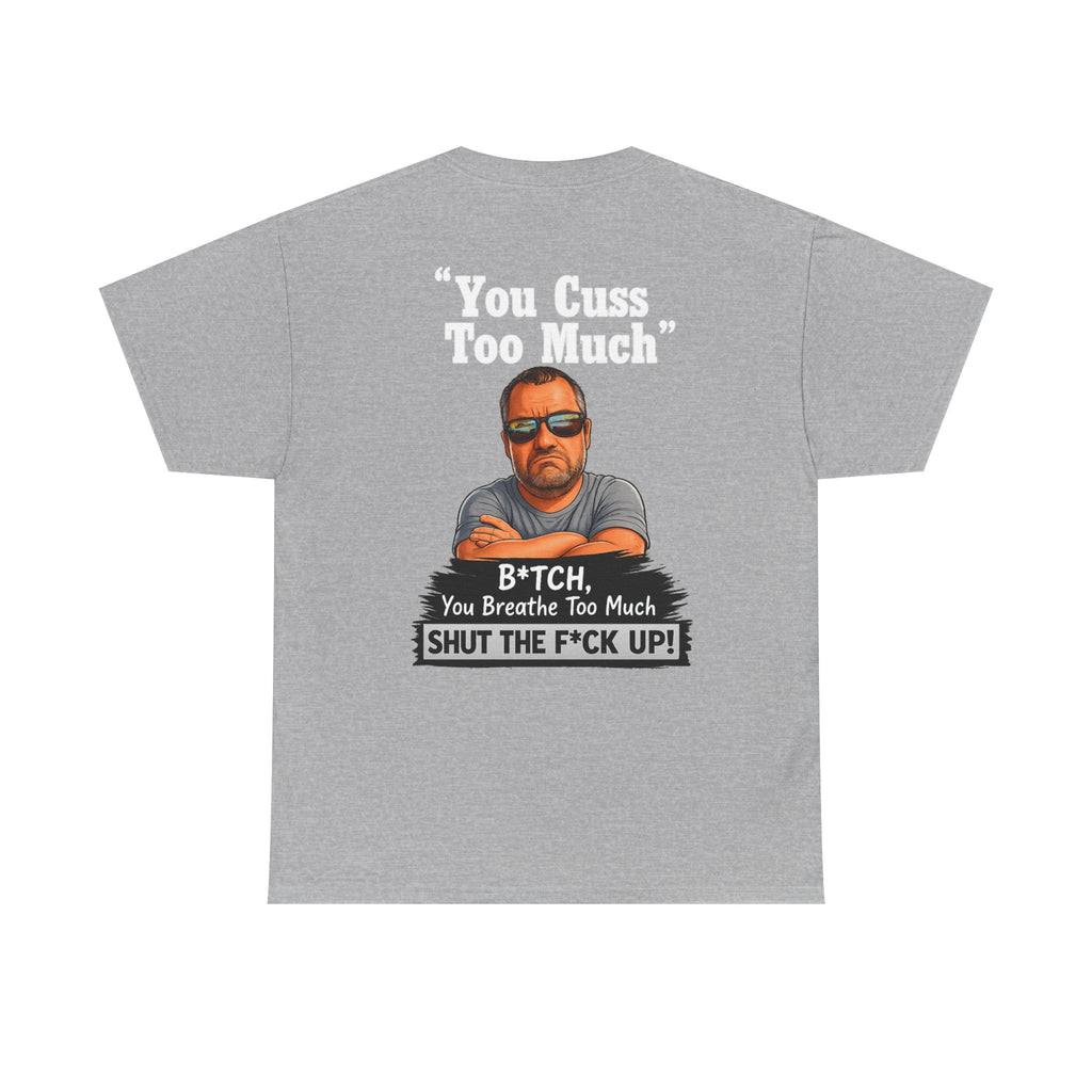 Graphic Tee — “You Cuss Too Much” Funny Sarcastic T‑Shirt