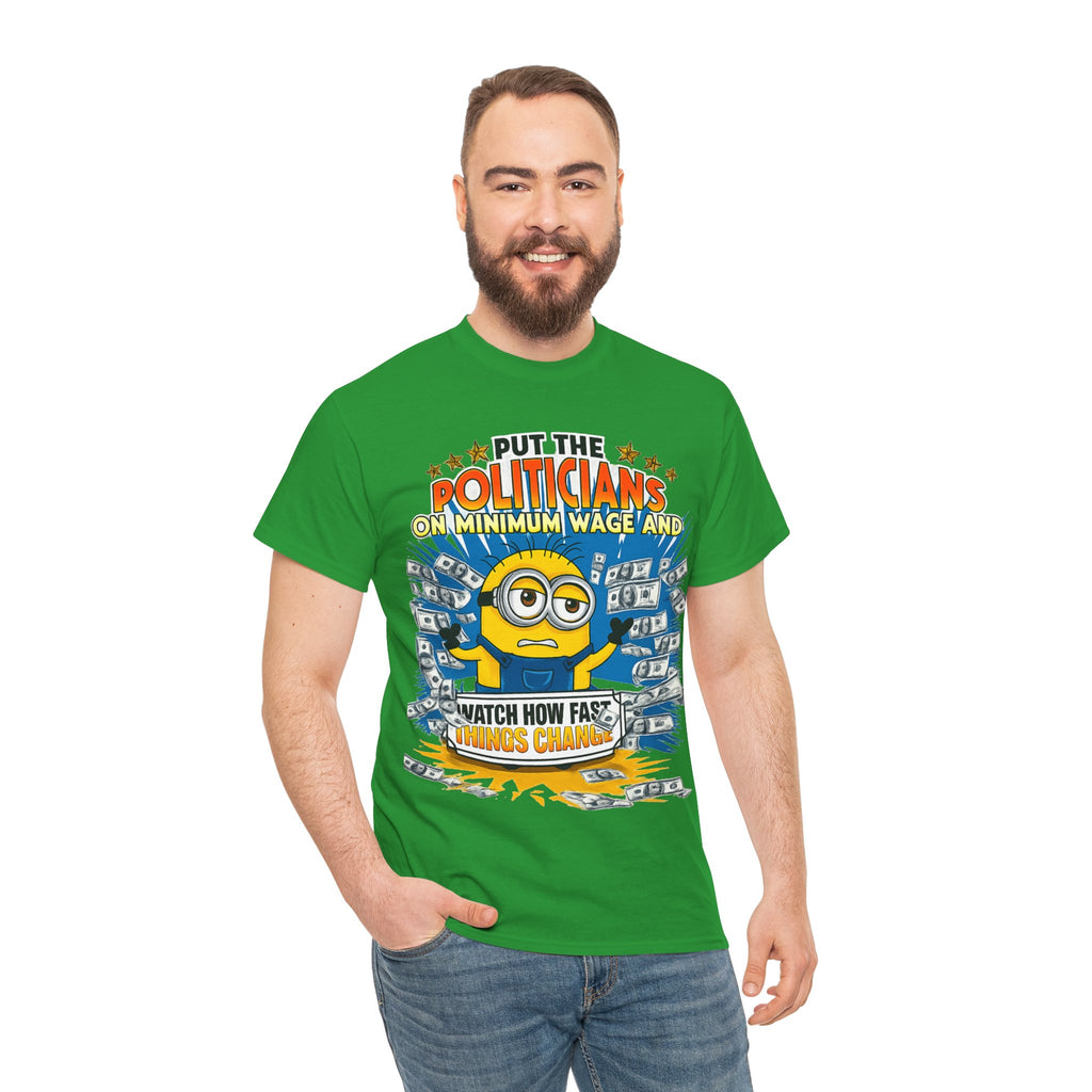 Political Satire T-Shirt — "Put the Politicians on Minimum Wage and Watch How Fast Things Change" Graphic Tee