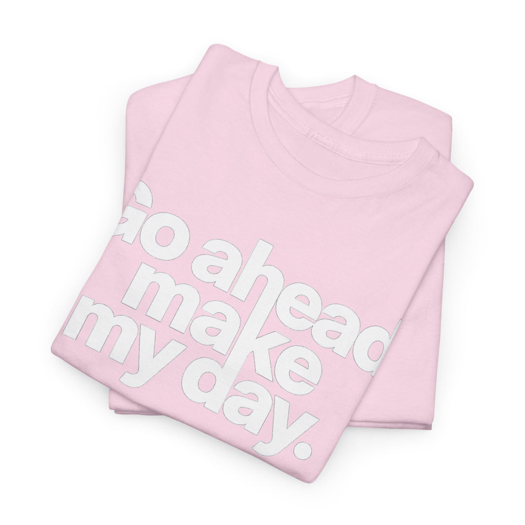 Go Ahead, Make My Day Tee — Bold White Text Graphic T-Shirt