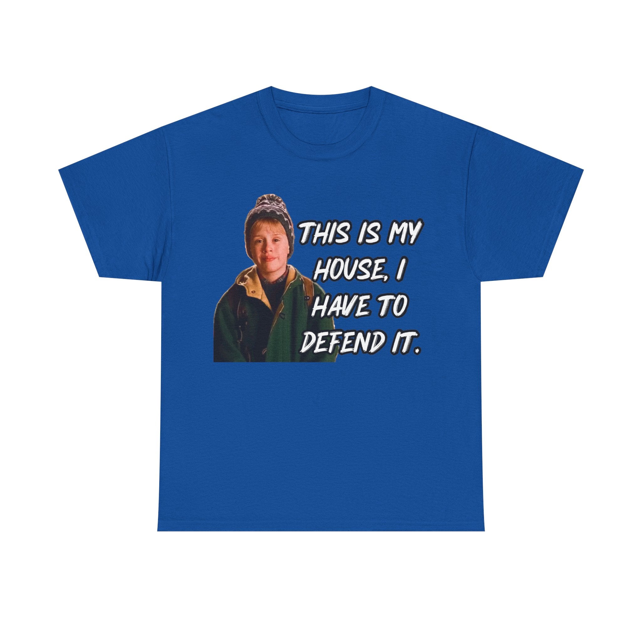T-Shirt — "This Is My House, I Have To Defend It." Quote Tee