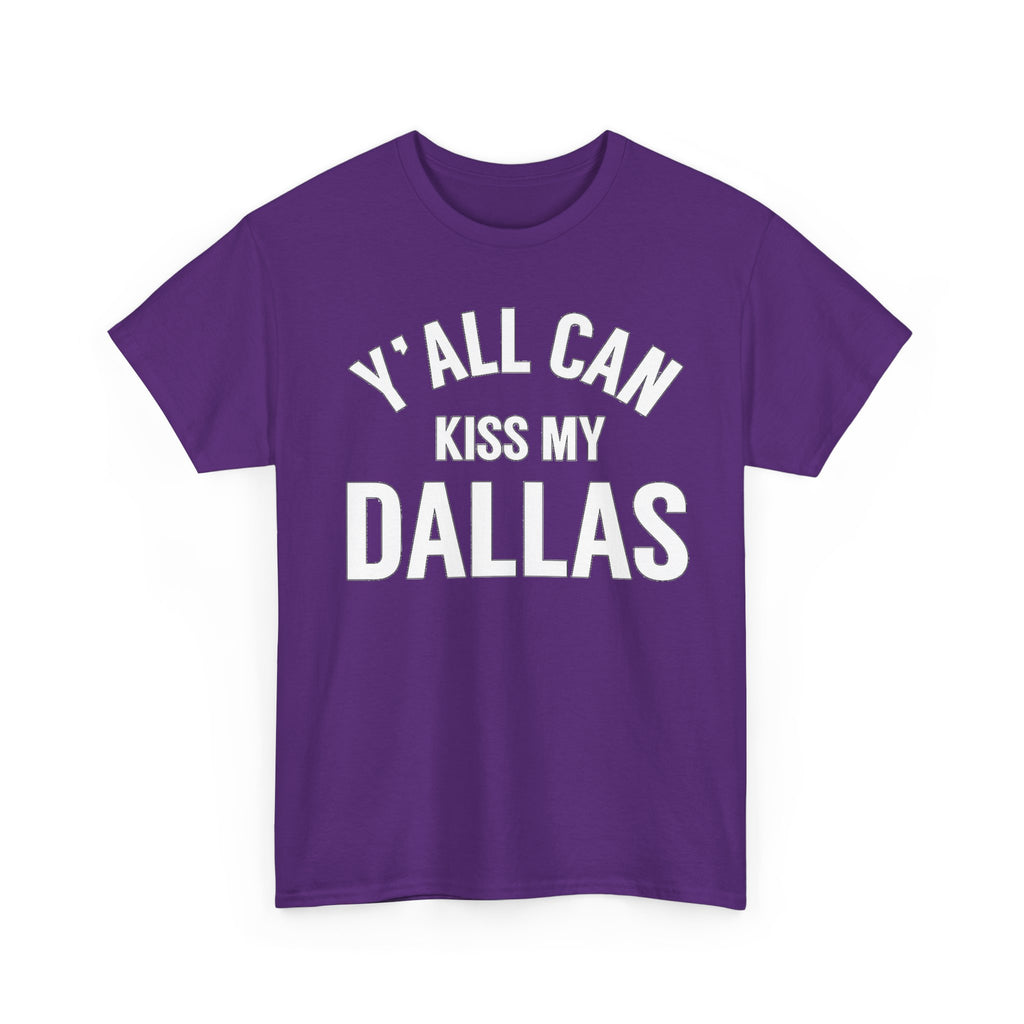 Y'all Can Kiss My Dallas T-Shirt — Funny Texas Pride Tee