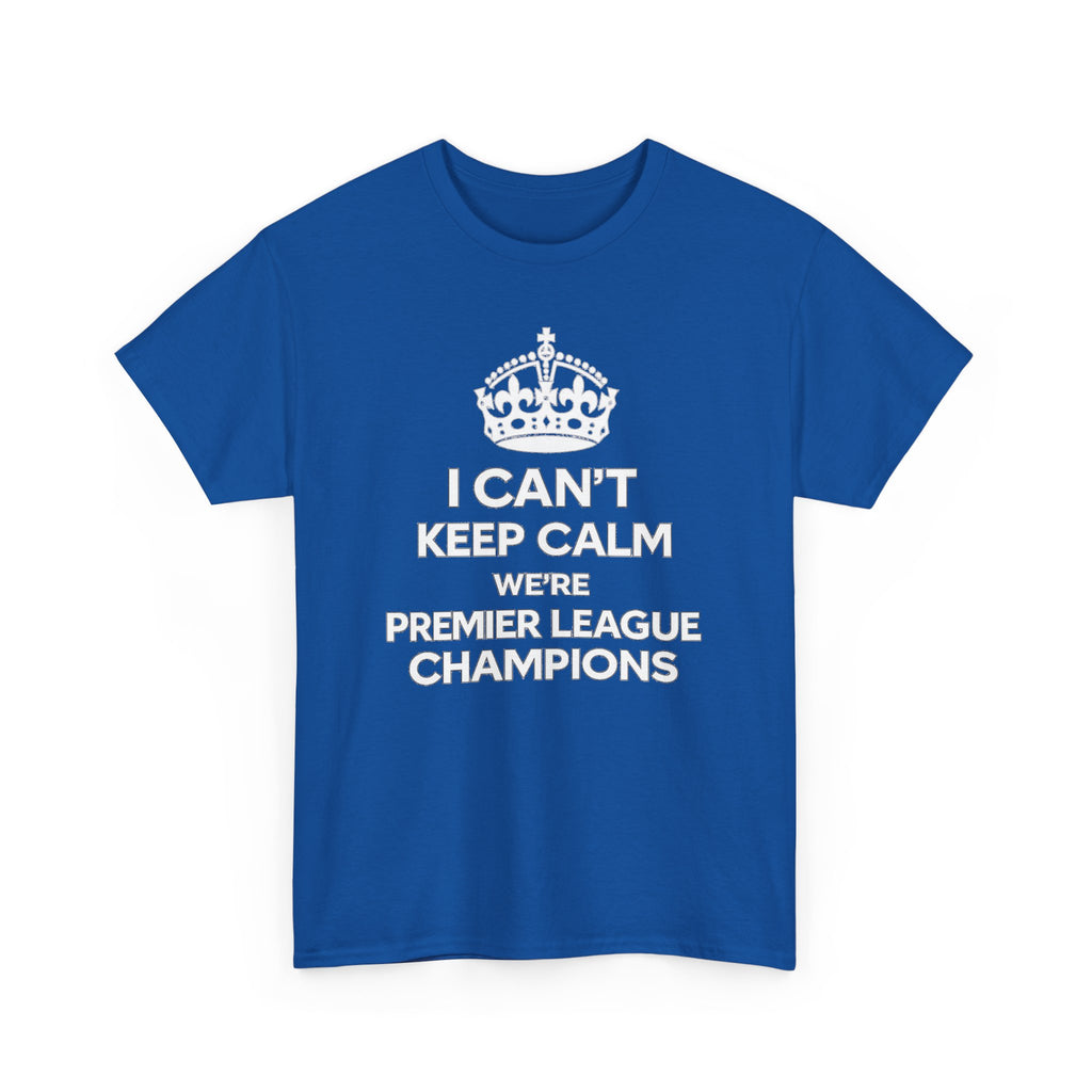 I Can't Keep Calm We're Premier League Champions T-Shirt