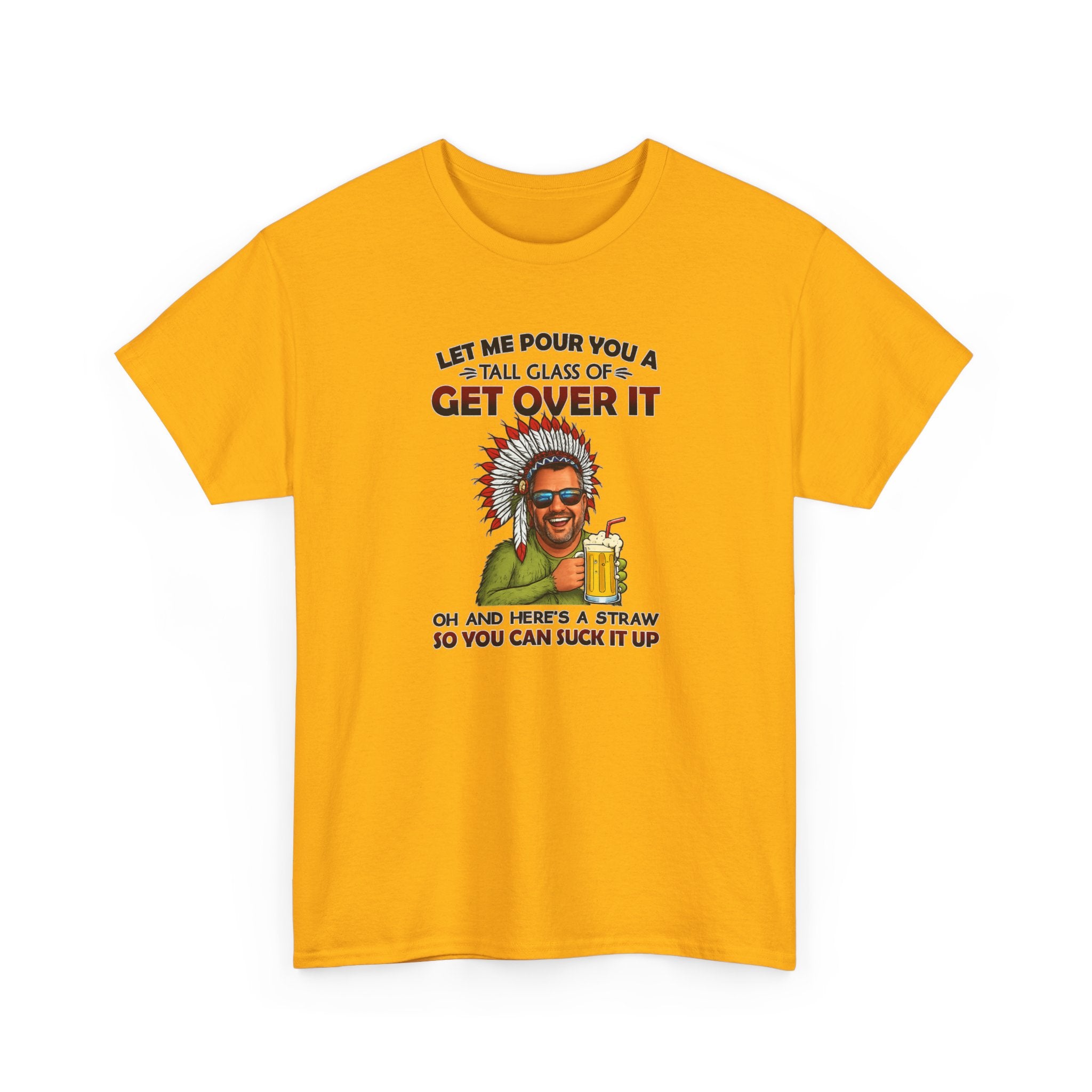 Get Over It Tee – Retro Native Chief Graphic Shirt with 'Let Me Pour You a Tall Glass of Get Over It' Slogan