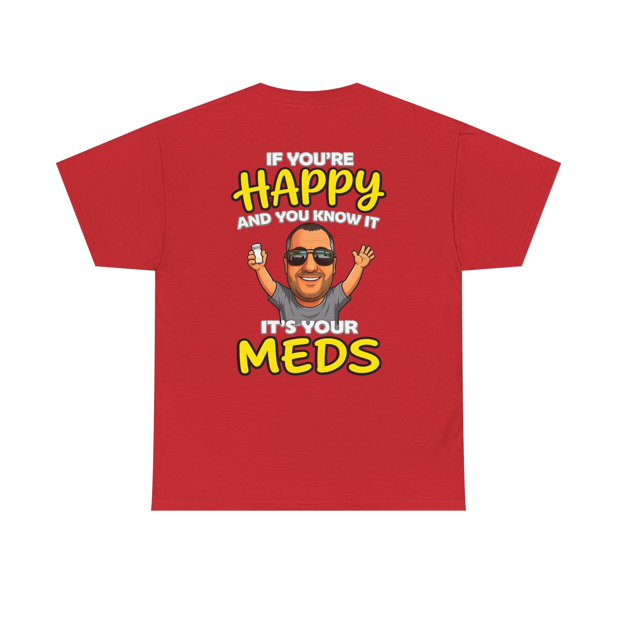 If You're Happy And You Know It It's Your Meds Tee
