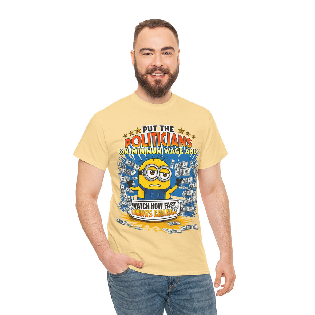 Political Satire T-Shirt — "Put the Politicians on Minimum Wage and Watch How Fast Things Change" Graphic Tee