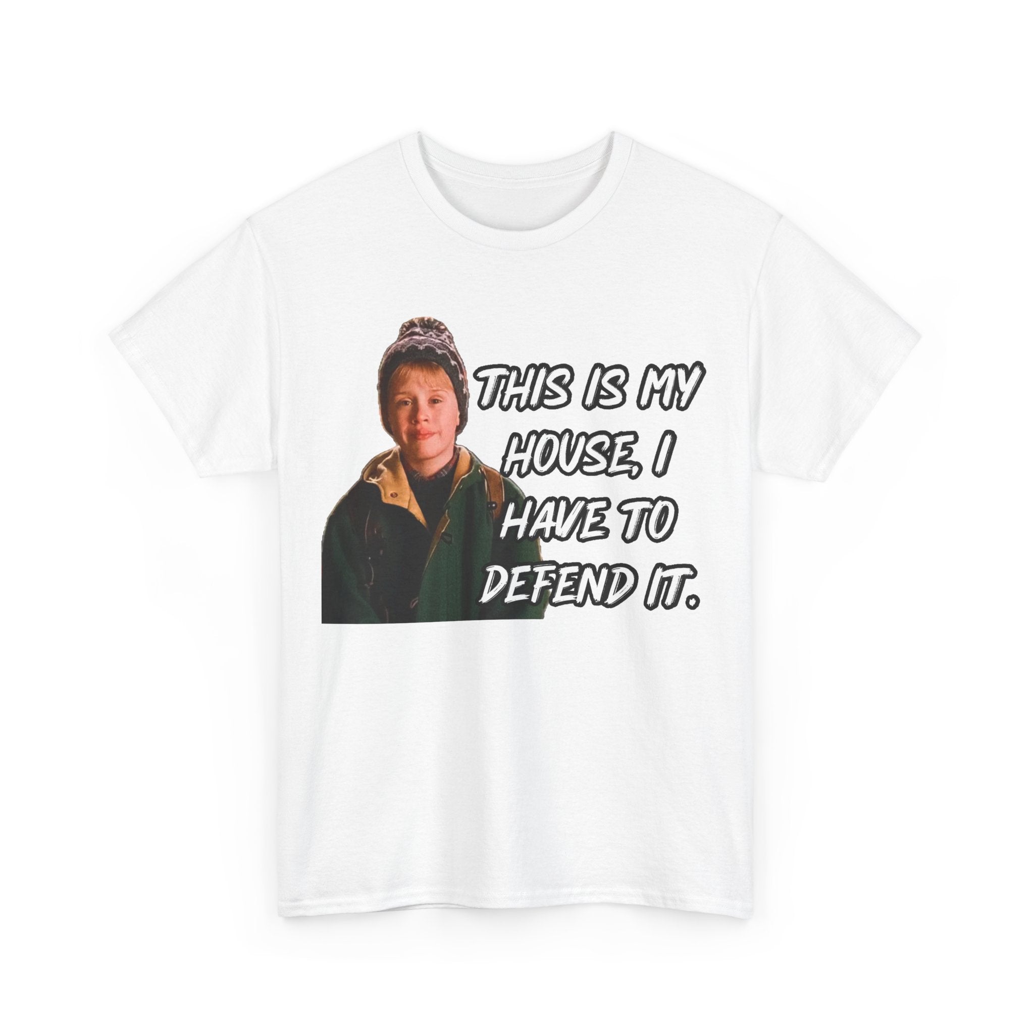 T-Shirt — "This Is My House, I Have To Defend It." Quote Tee