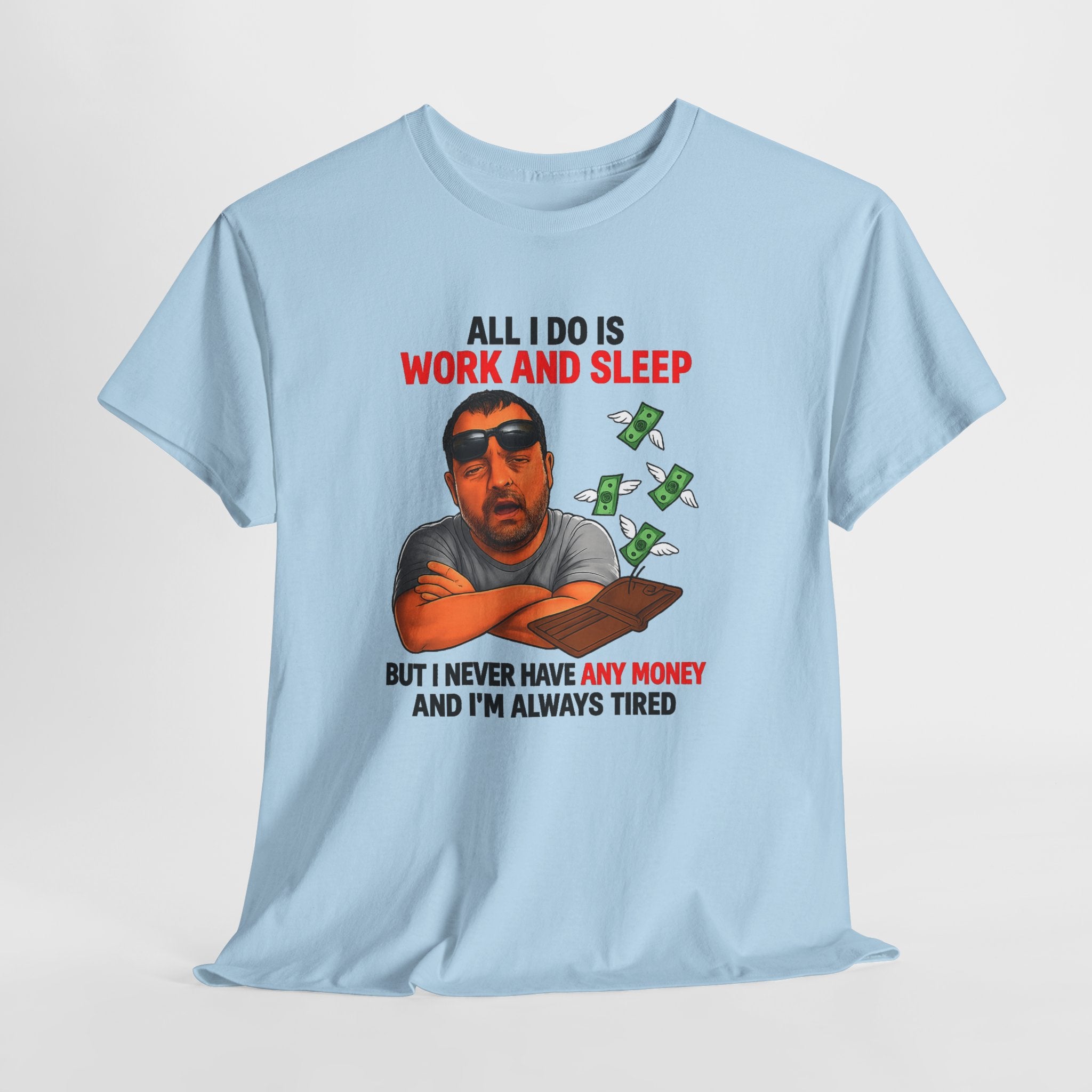 Graphic Tee — "All I Do Is Work and Sleep" Funny Money & Tired Humor Shirt