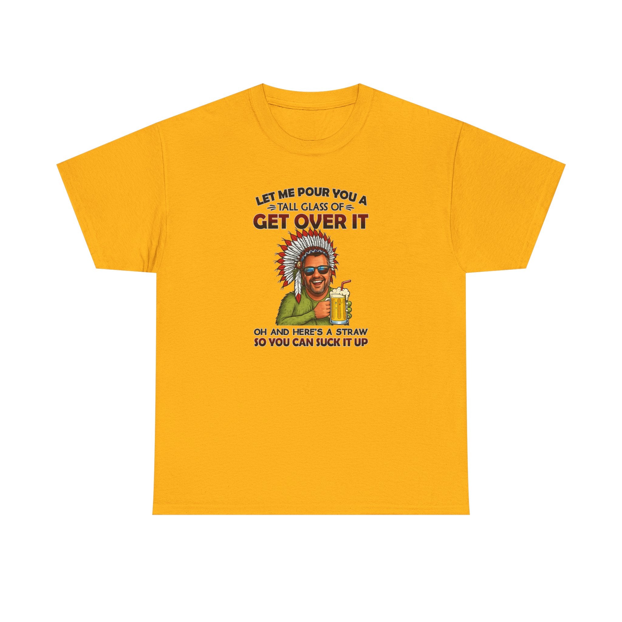 Get Over It Tee – Retro Native Chief Graphic Shirt with 'Let Me Pour You a Tall Glass of Get Over It' Slogan