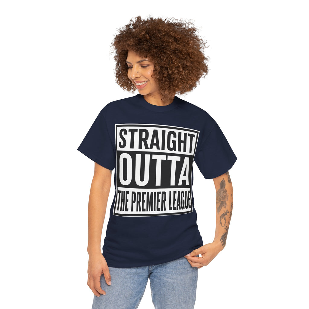 Straight Outta The Premier League Tee — Football Promotion Fan Shirt