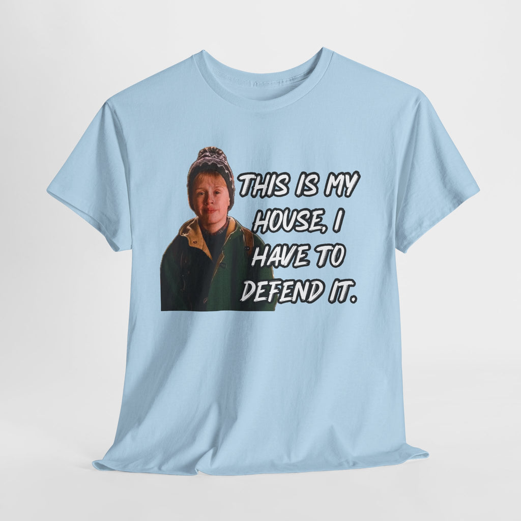T-Shirt — "This Is My House, I Have To Defend It." Quote Tee