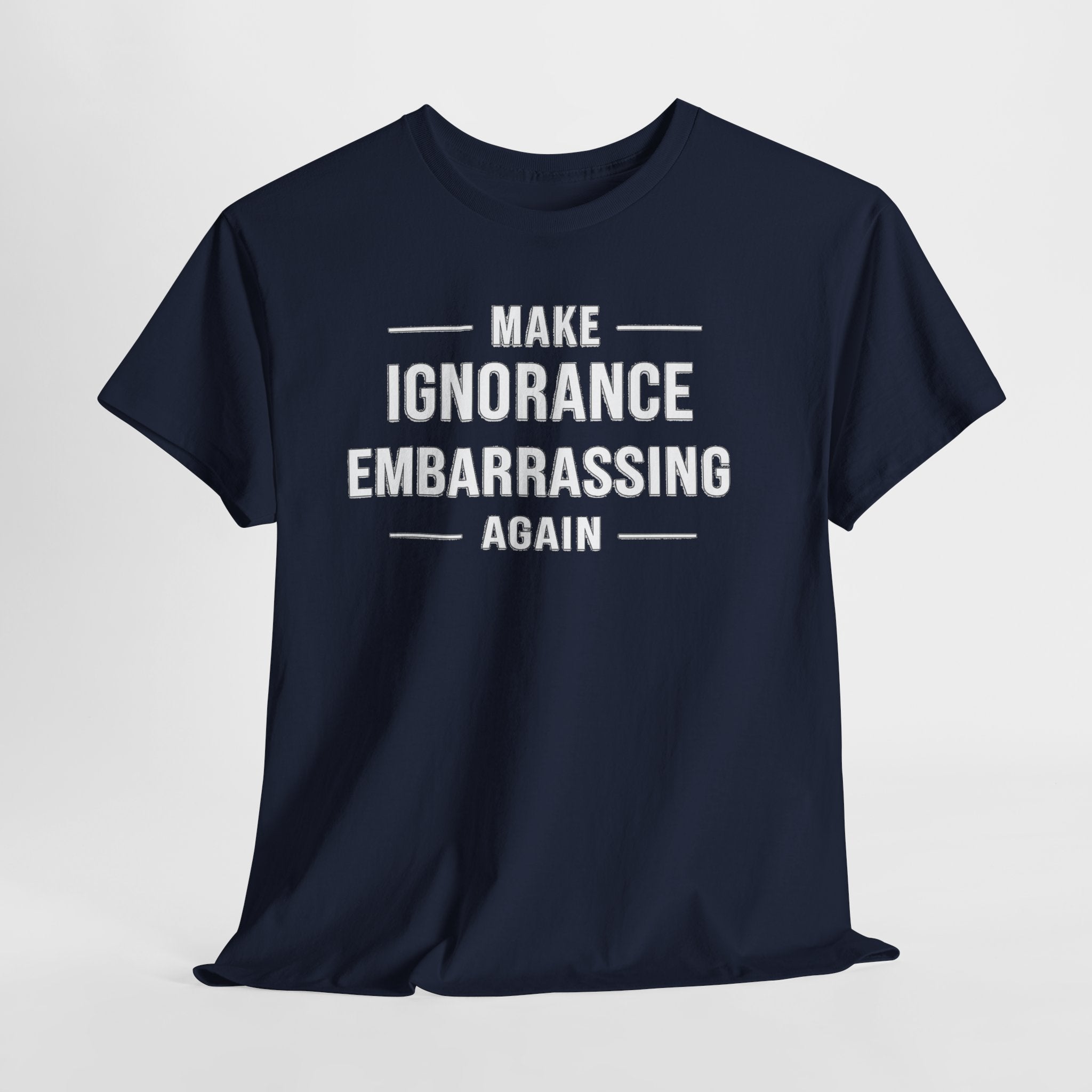 Make Ignorance Embarrassing Again Tee