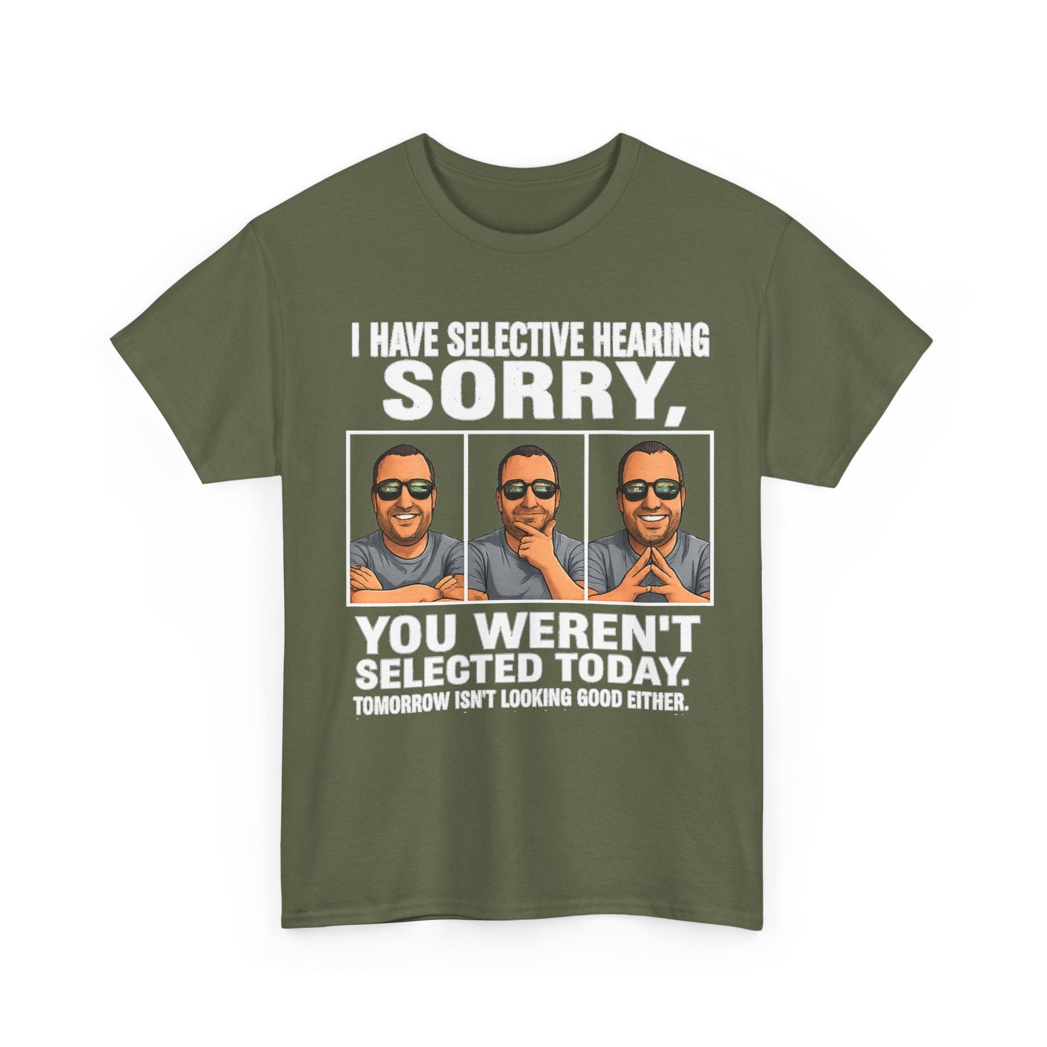 Funny Graphic Tee — "I Have Selective Hearing: Sorry, You Weren't Selected Today"