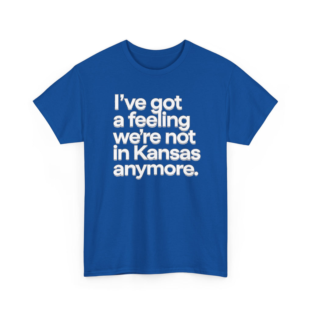 Wizard of Oz Quote T-Shirt — "I’ve Got a Feeling We’re Not in Kansas Anymore"