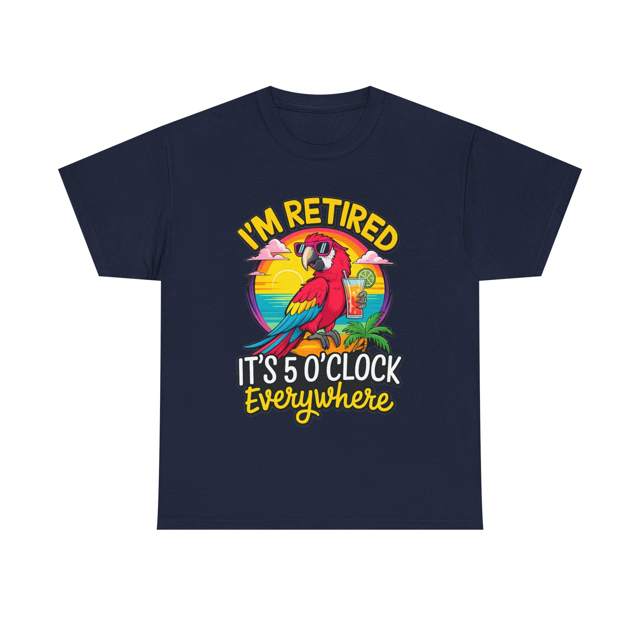Retired Parrot Tee — "I'm Retired, It's 5 O'Clock Everywhere" Tropical Retirement T-Shirt