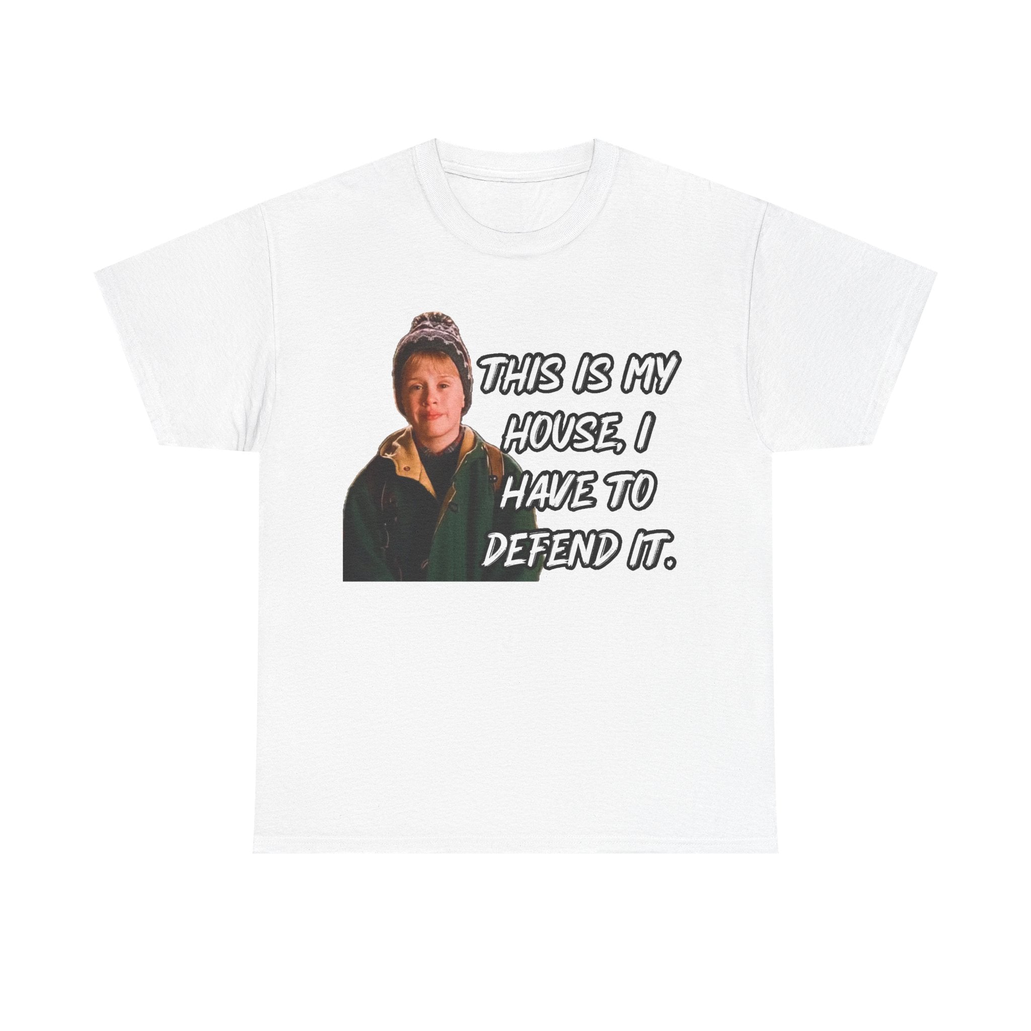 T-Shirt — "This Is My House, I Have To Defend It." Quote Tee