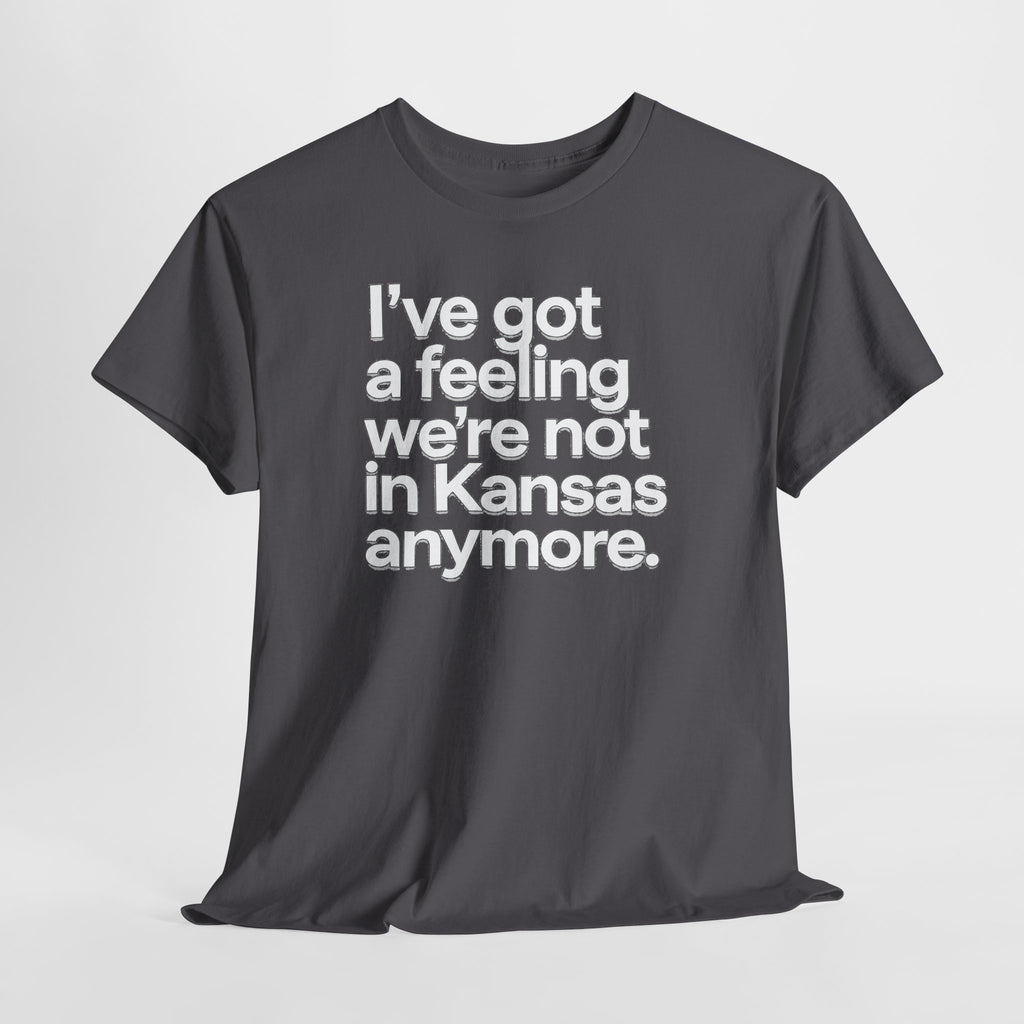Wizard of Oz Quote T-Shirt — "I’ve Got a Feeling We’re Not in Kansas Anymore"