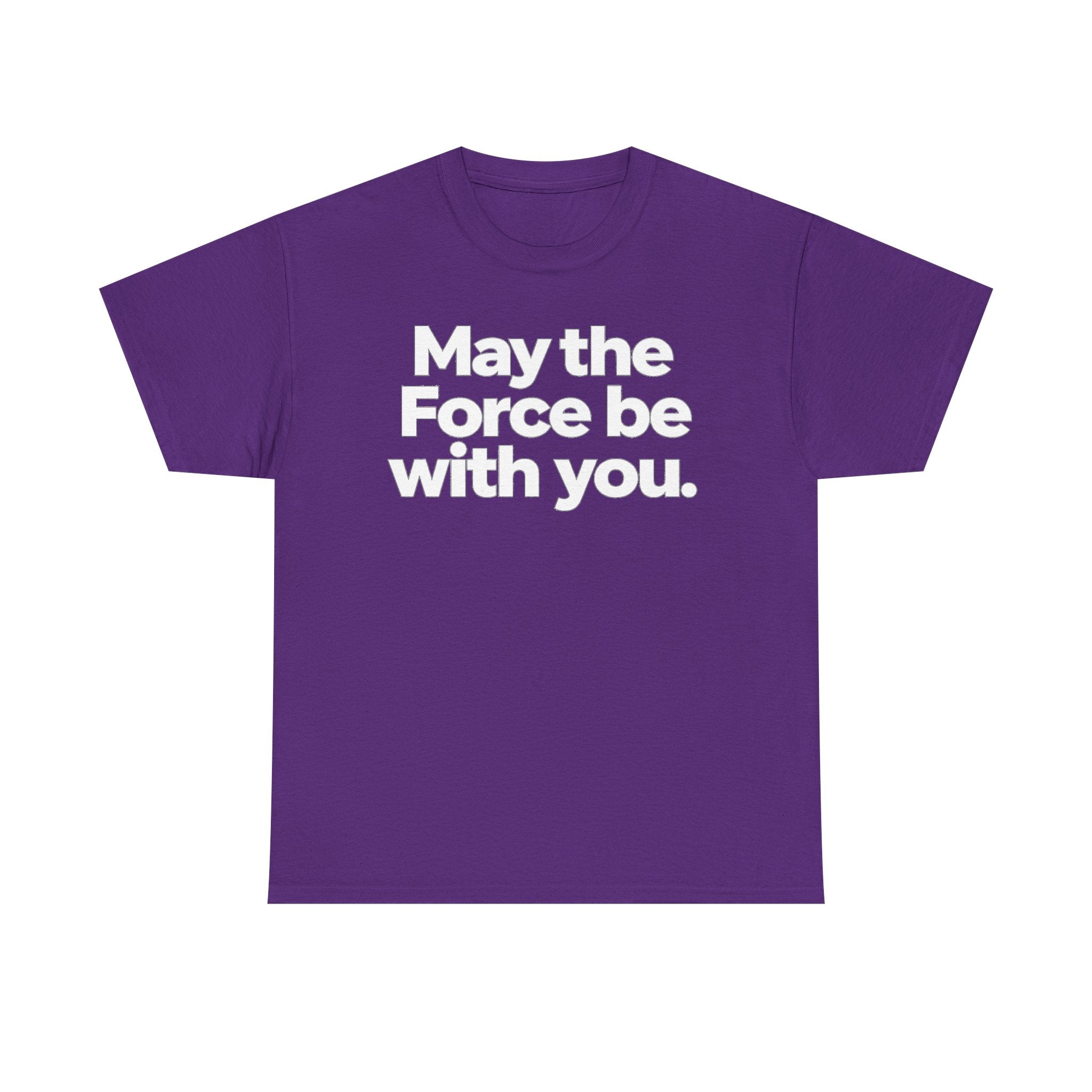 May the Force Be With You T‑Shirt
