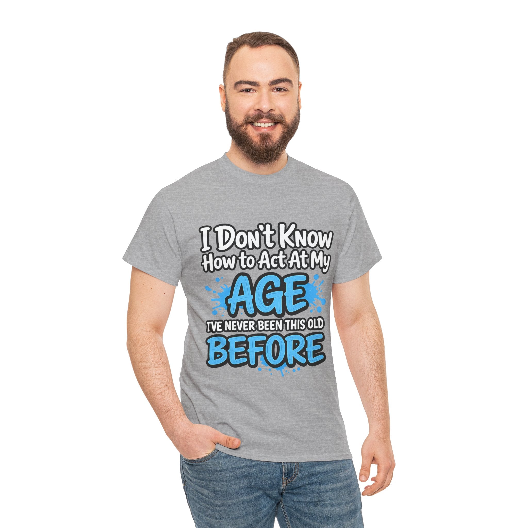 Funny 'I Don't Know How to Act At My Age' Birthday T‑Shirt