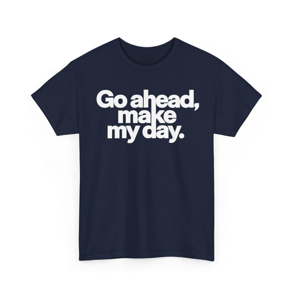 Go Ahead, Make My Day Tee — Bold White Text Graphic T-Shirt