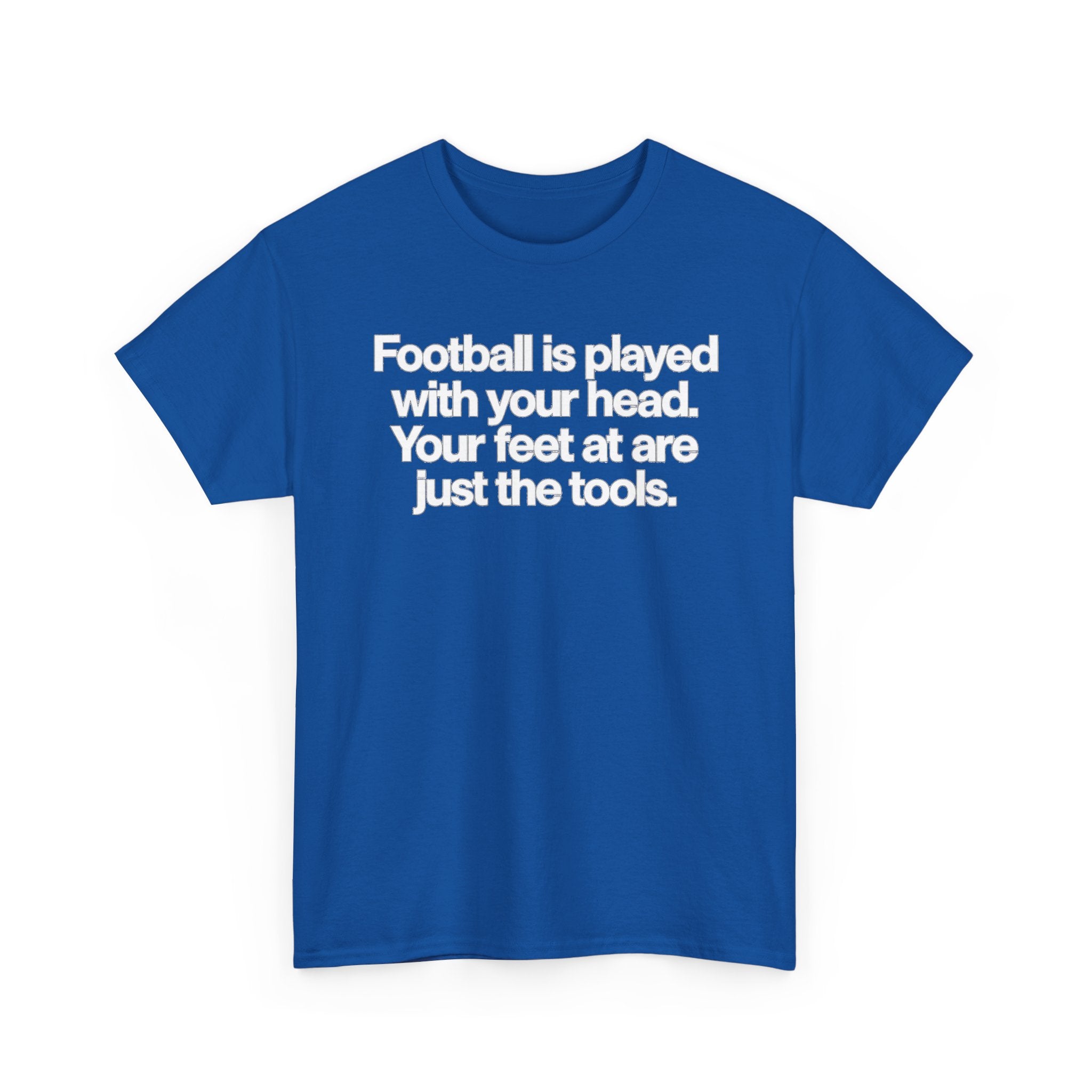 Football Is Played With Your Head Tee — Motivational Soccer Quote T-Shirt