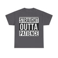 Straight Outta Patience T-Shirt — Funny Graphic Tee for Sarcastic Humor