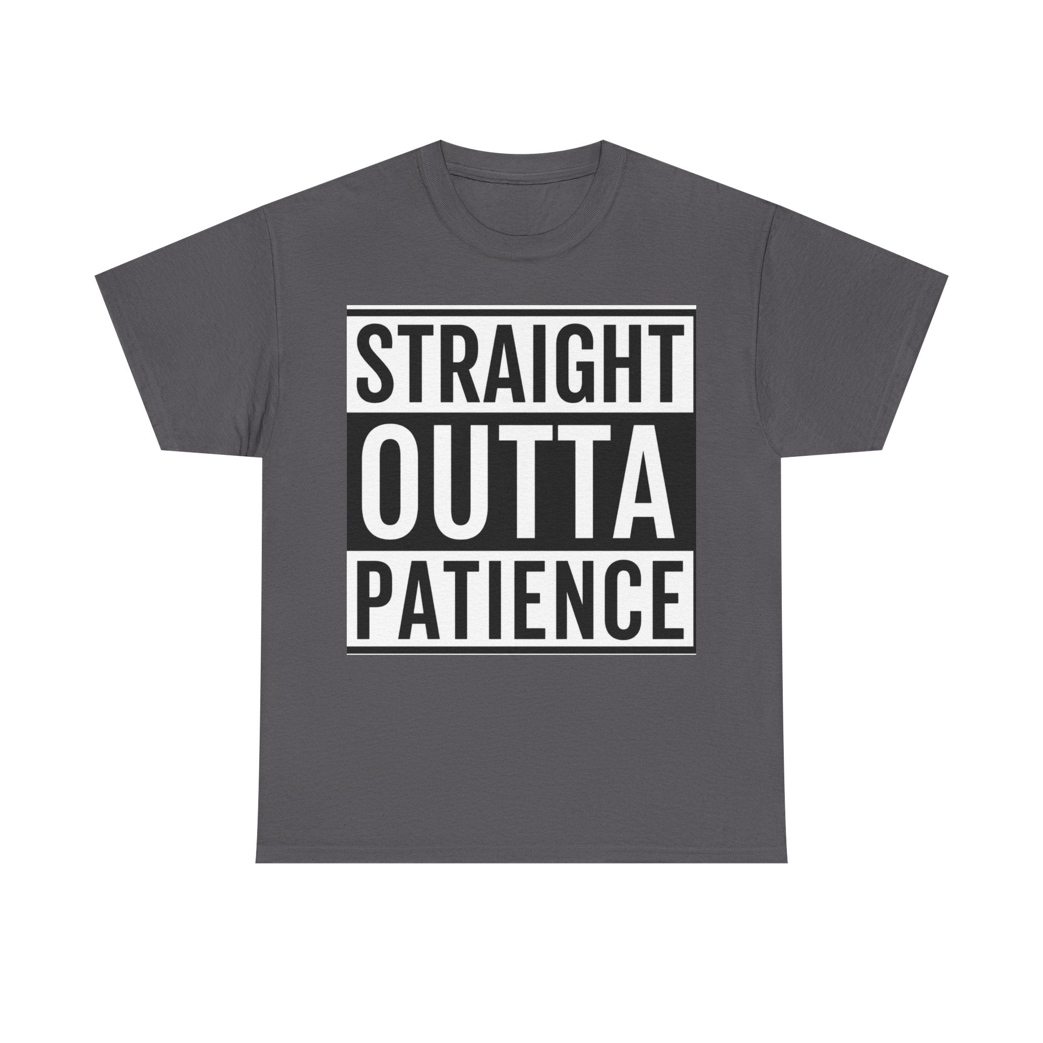 Straight Outta Patience T-Shirt — Funny Graphic Tee for Sarcastic Humor