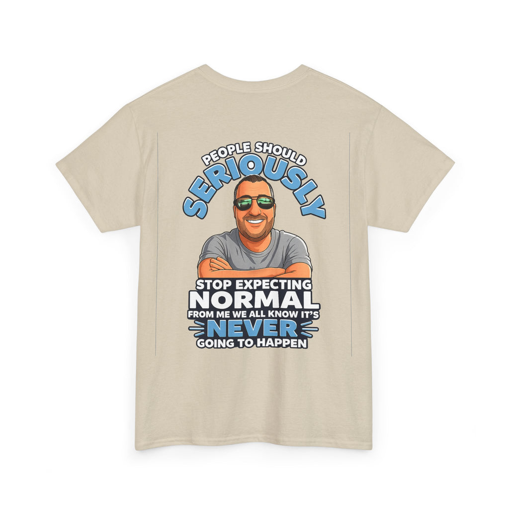 T‑Shirt — “People Should Seriously Stop Expecting Normal” Funny Graphic Tee