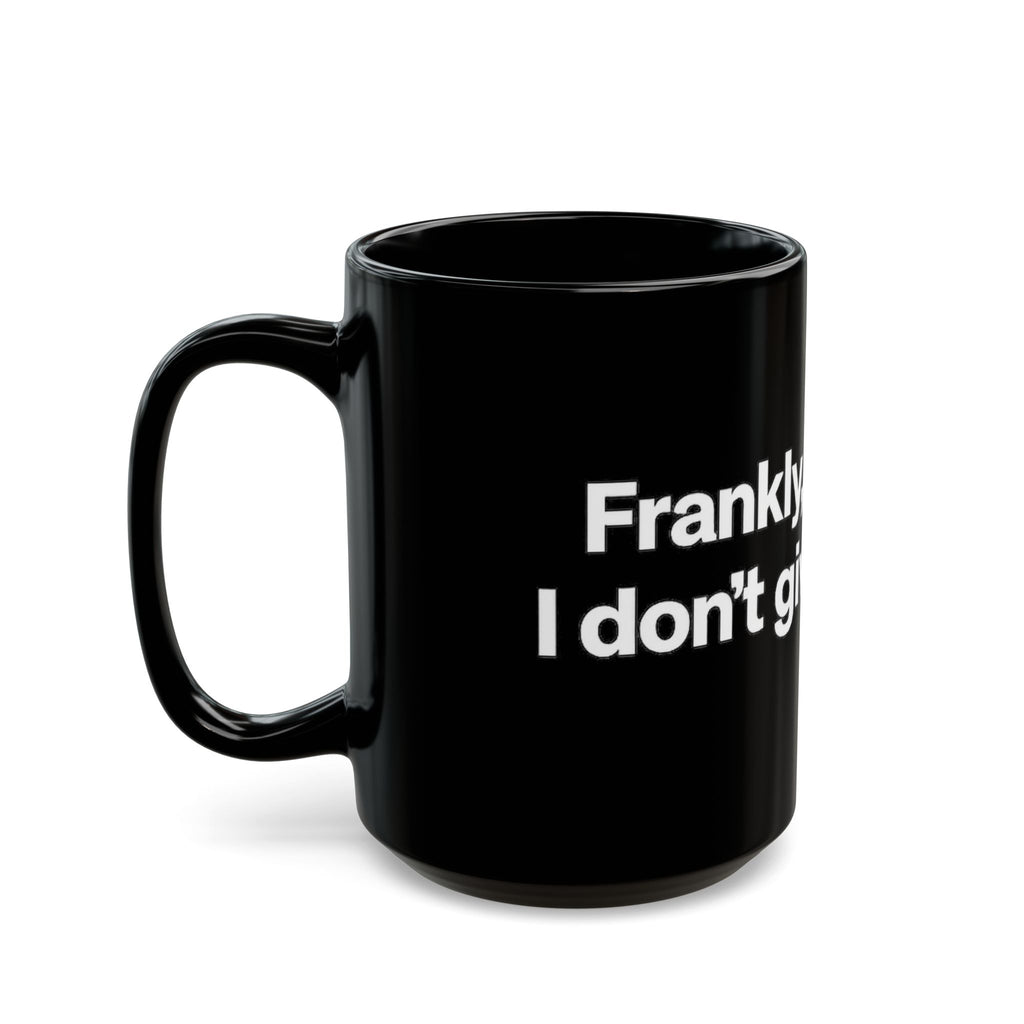 Black Ceramic Mug — "Frankly, My Dear, I Don't Give a Damn" Quote Coffee Cup